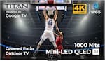 TITAN Powered by Google TV
HCR BEUW 44
4K ULTRAHD IP65
1000 Nits
Covered Patio Outdoor TV
Mini-LED QLED AI