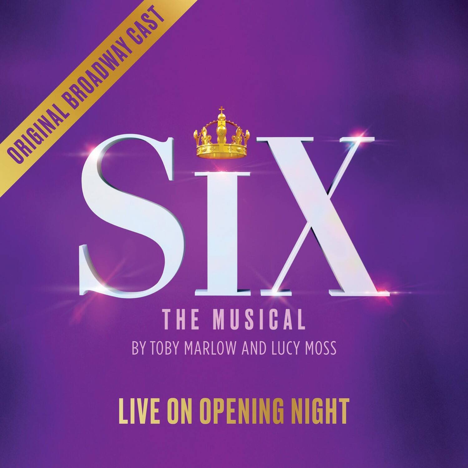 Original Broadway Cast

SIX  
The Musical  
By Toby Marlow and Lucy Moss  

Live on Opening Night
