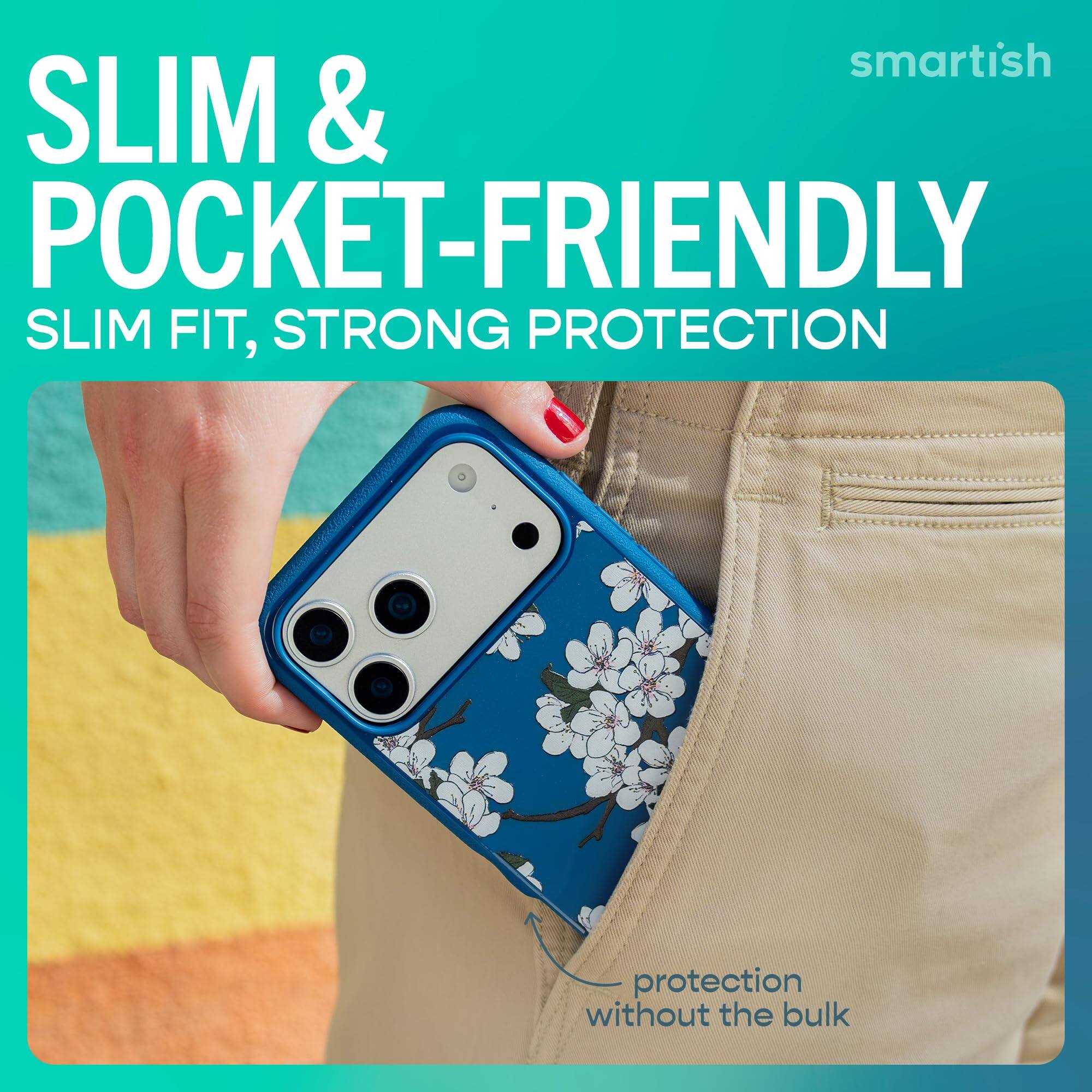 smartish  
SLIM & POCKET-FRIENDLY  
SLIM FIT, STRONG PROTECTION  
protection without the bulk