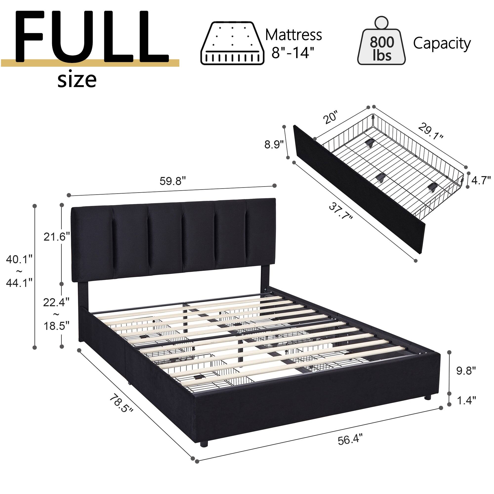 FULL size Mattress 8"-14" 800 Capacity lbs  
8.9" 20" 29.1" 21.6" 59.8" 37.7" 4.7" 40.1" ~ 44.1" 22.4" ~ 18.5" 78.5" 56.4" 9.8" 1.4"