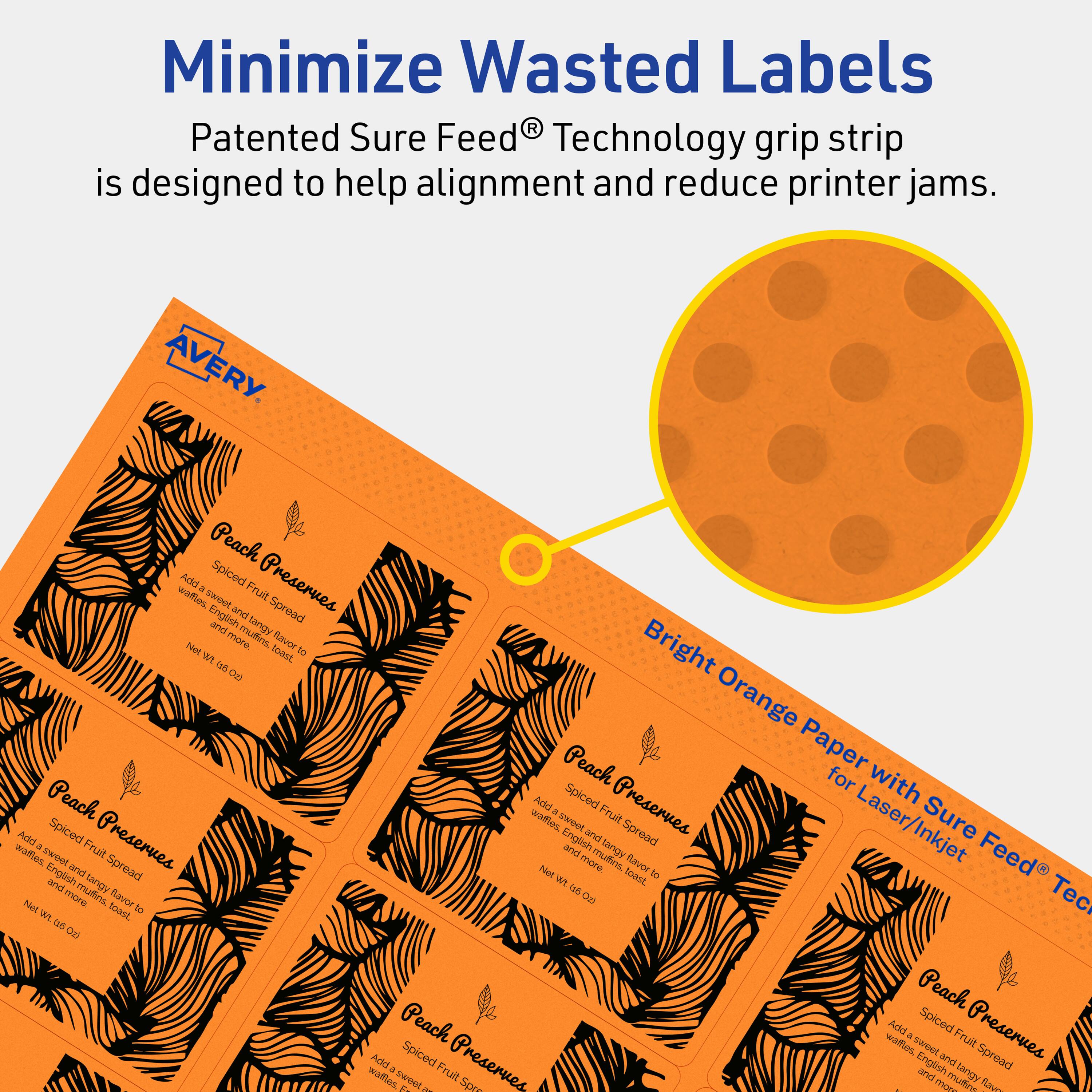 Minimize Wasted Labels

Patented Sure Feed® Technology grip strip is designed to help alignment and reduce printer jams.

AVERY

Peach Preserves
Spiced Fruit Spread
Add a sweet and tangy flavor to waffles, English muffins, and toast. Net wt. 6 oz.

Bright Orange Paper for Laser/Inkjet with Sure Feed® Technology