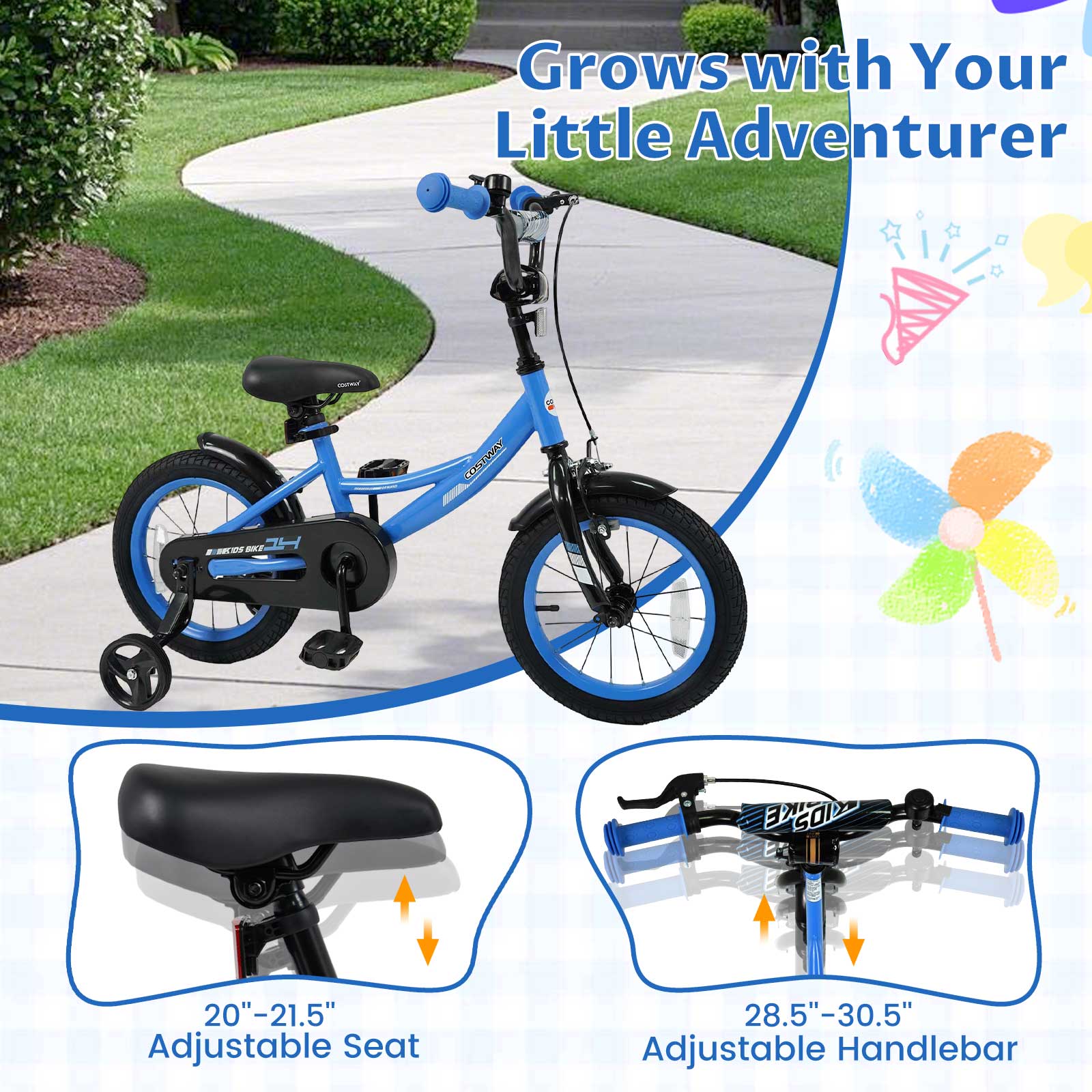 Grows with Your Little Adventurer

COSTWAY
BECOS SIKE 14
ED SOIX

20"-21.5" Adjustable Seat
28.5"-30.5" Adjustable Handlebar