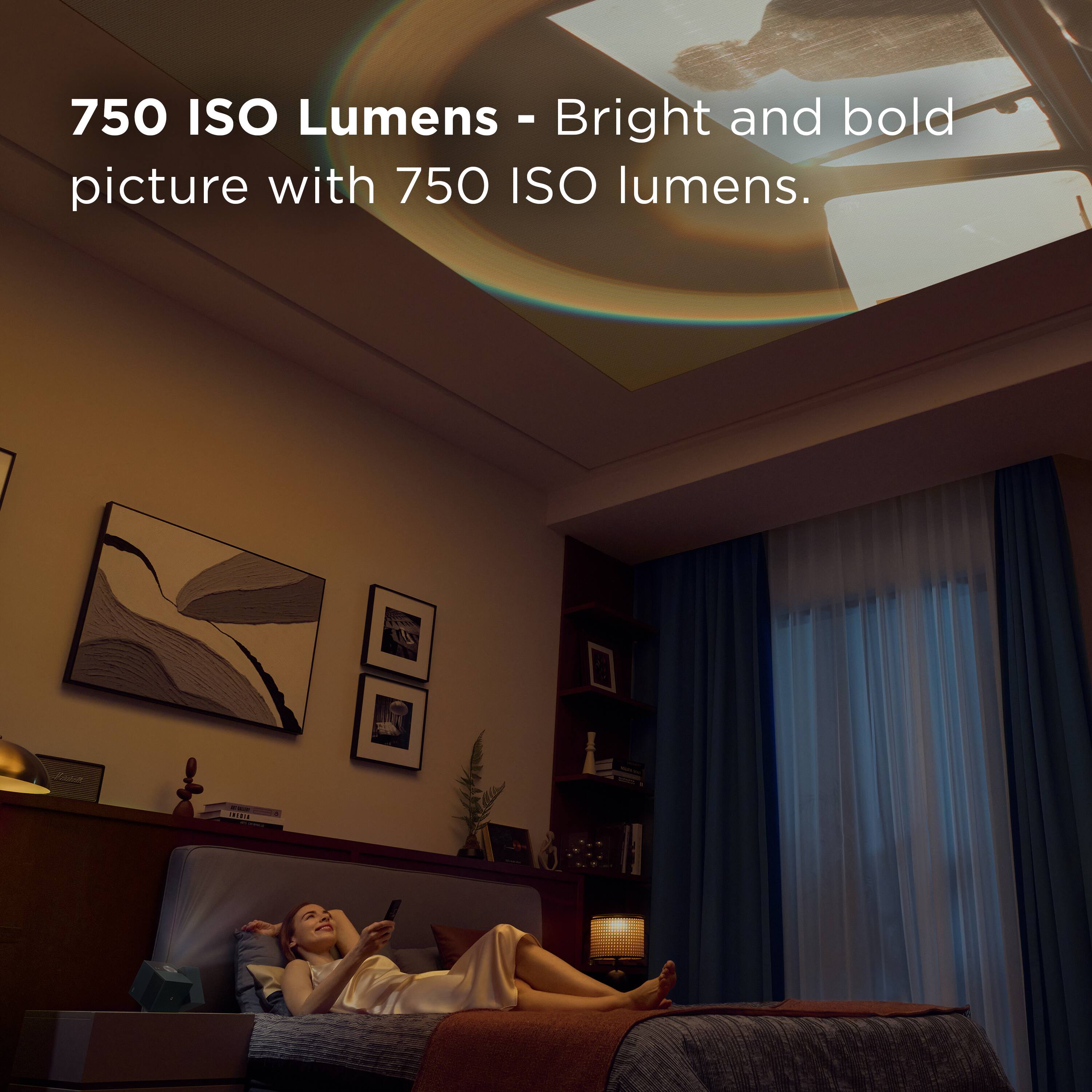 750 ISO Lumens - Bright and bold picture with 750 ISO lumens.