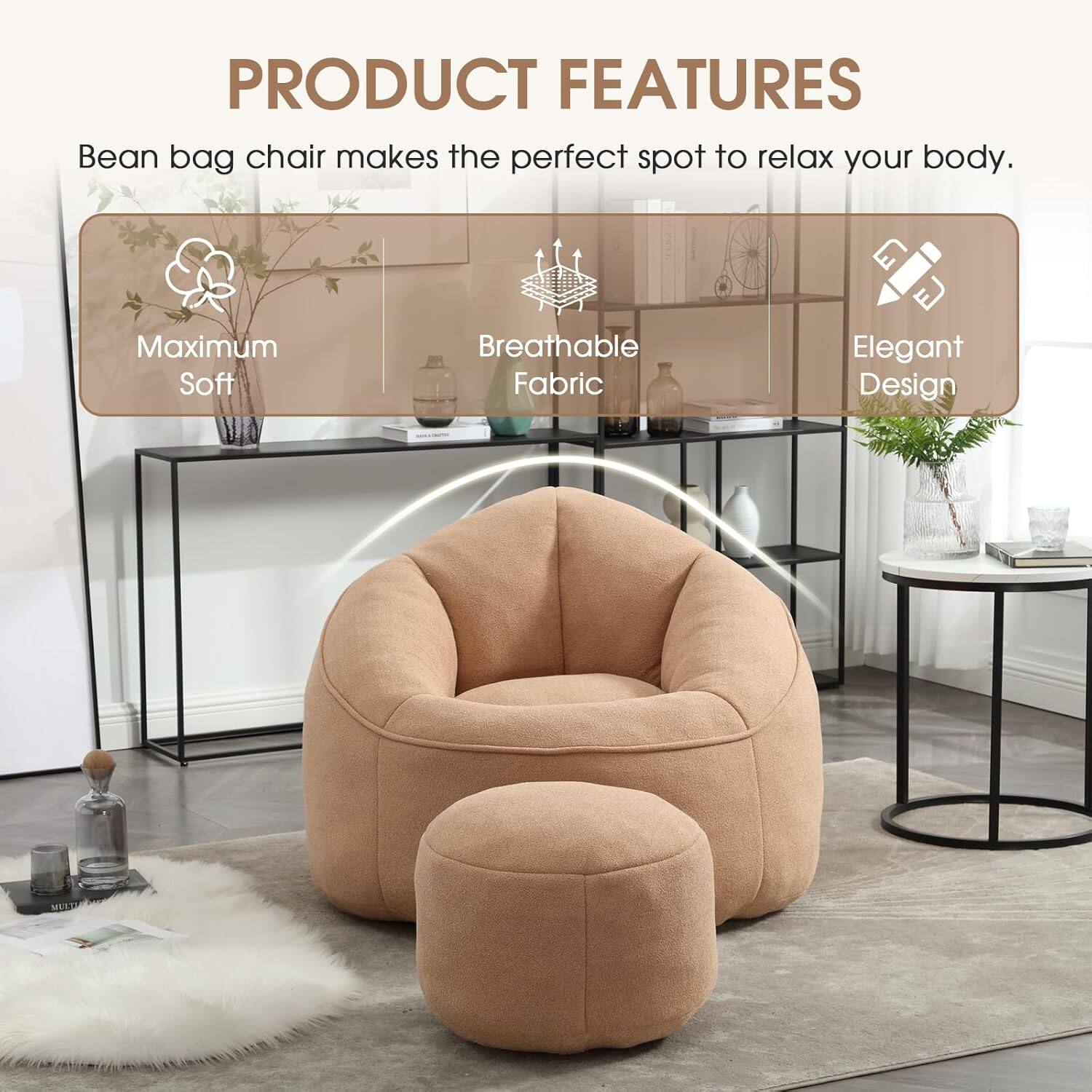 PRODUCT FEATURES

Bean bag chair makes the perfect spot to relax your body.

- Maximum Soft
- Breathable Fabric
- Elegant Design
