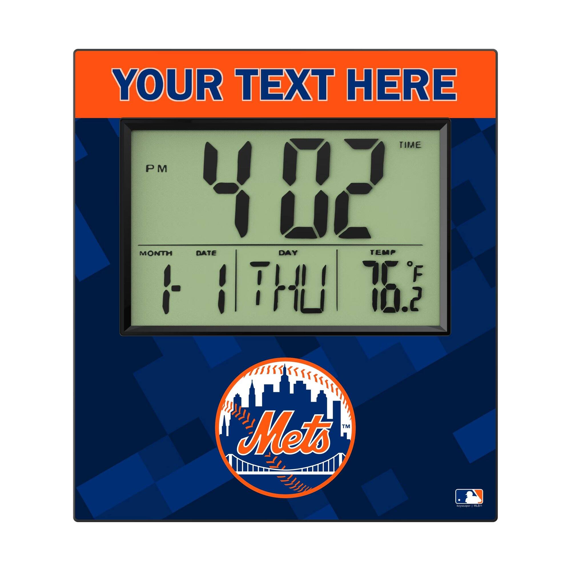 YOUR TEXT HERE

TIME PM 4:02

MONTH DATE DAY TEMP F

1 1 THU 76.2

Mets