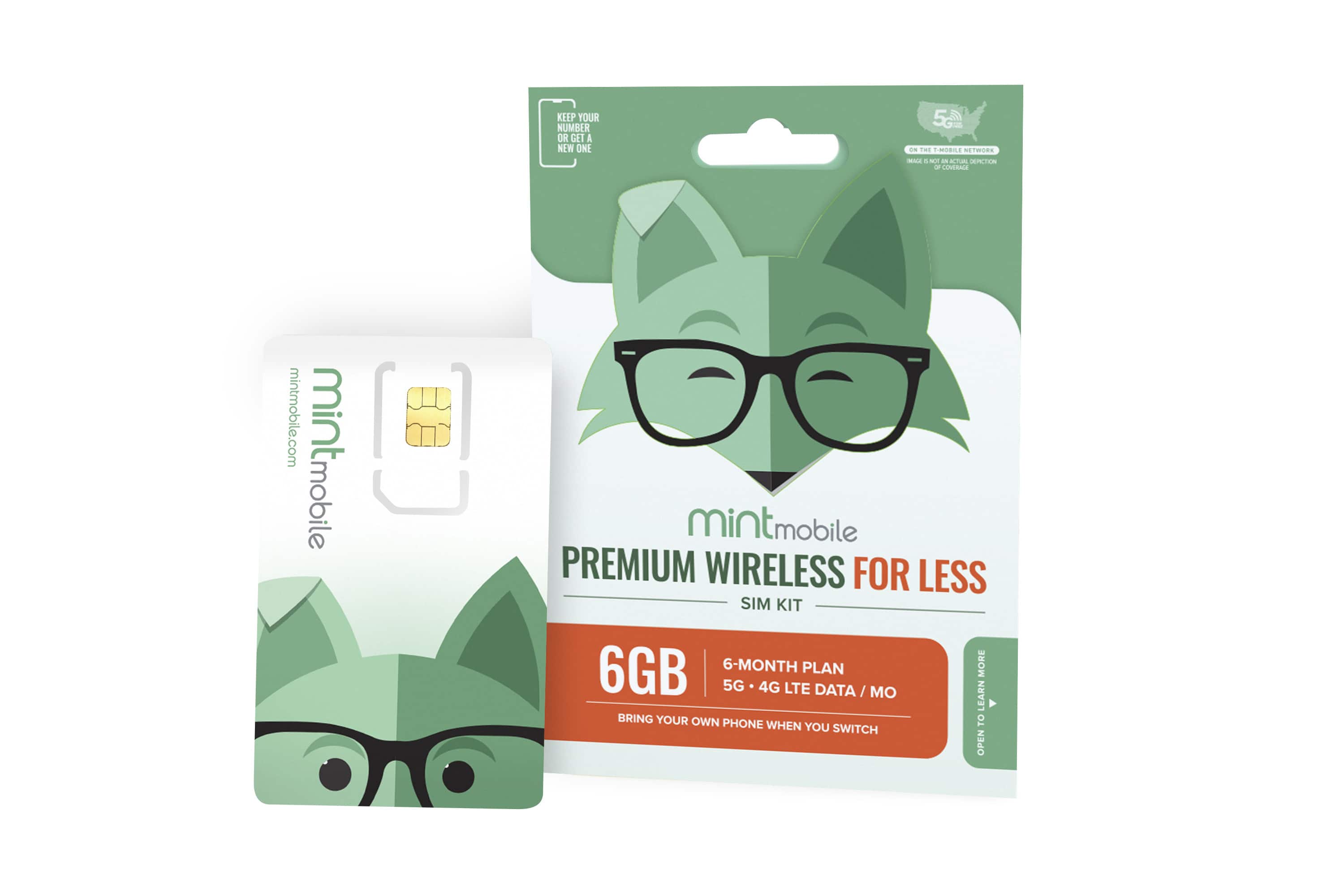 KEEP YOUR NUMBER OR GET A NEW ONE

5G on T-Mobile

mintmobile.com

mint mobile

PREMIUM WIRELESS FOR LESS

SIM KIT

6GB

6-MONTH PLAN

5G 4G LTE DATA/MO

BRING YOUR OWN PHONE WHEN YOU SWITCH