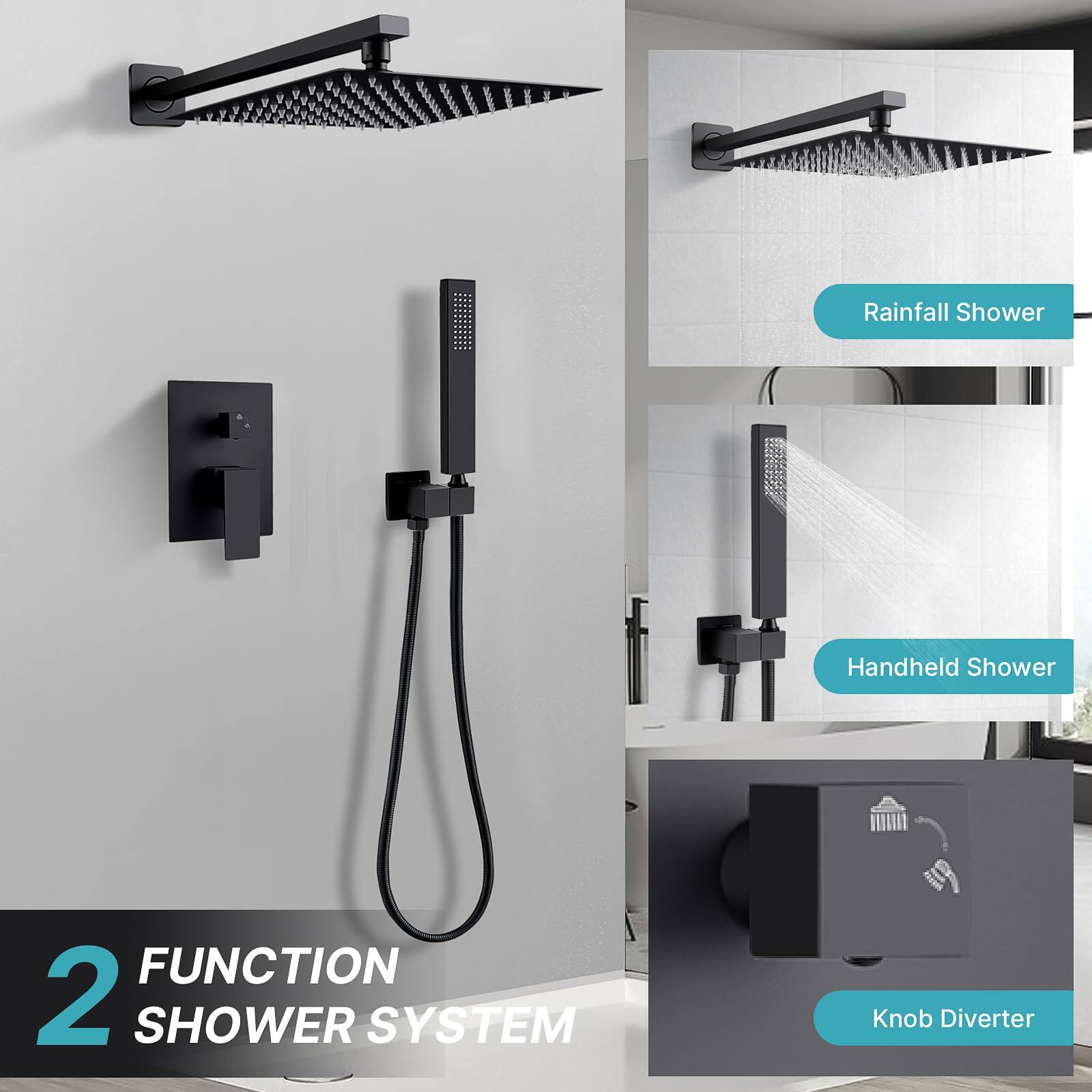 2 FUNCTION SHOWER SYSTEM

- Rainfall Shower
- Handheld Shower
- Knob Diverter