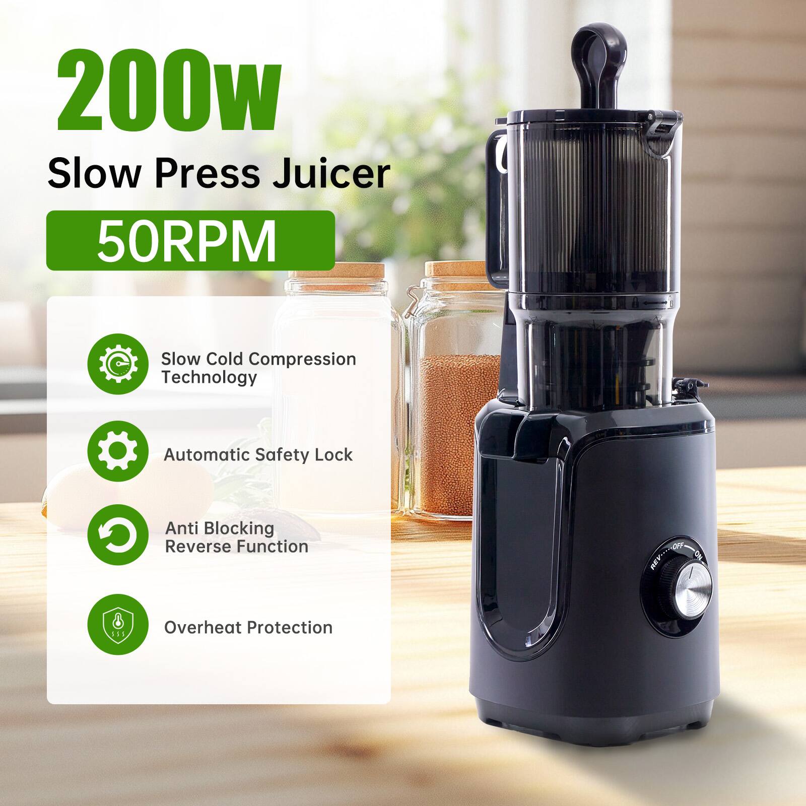 200W Slow Press Juicer  
50RPM  
Slow Cold Compression Technology  
Automatic Safety Lock  
Anti Blocking Reverse Function  
Overheat Protection