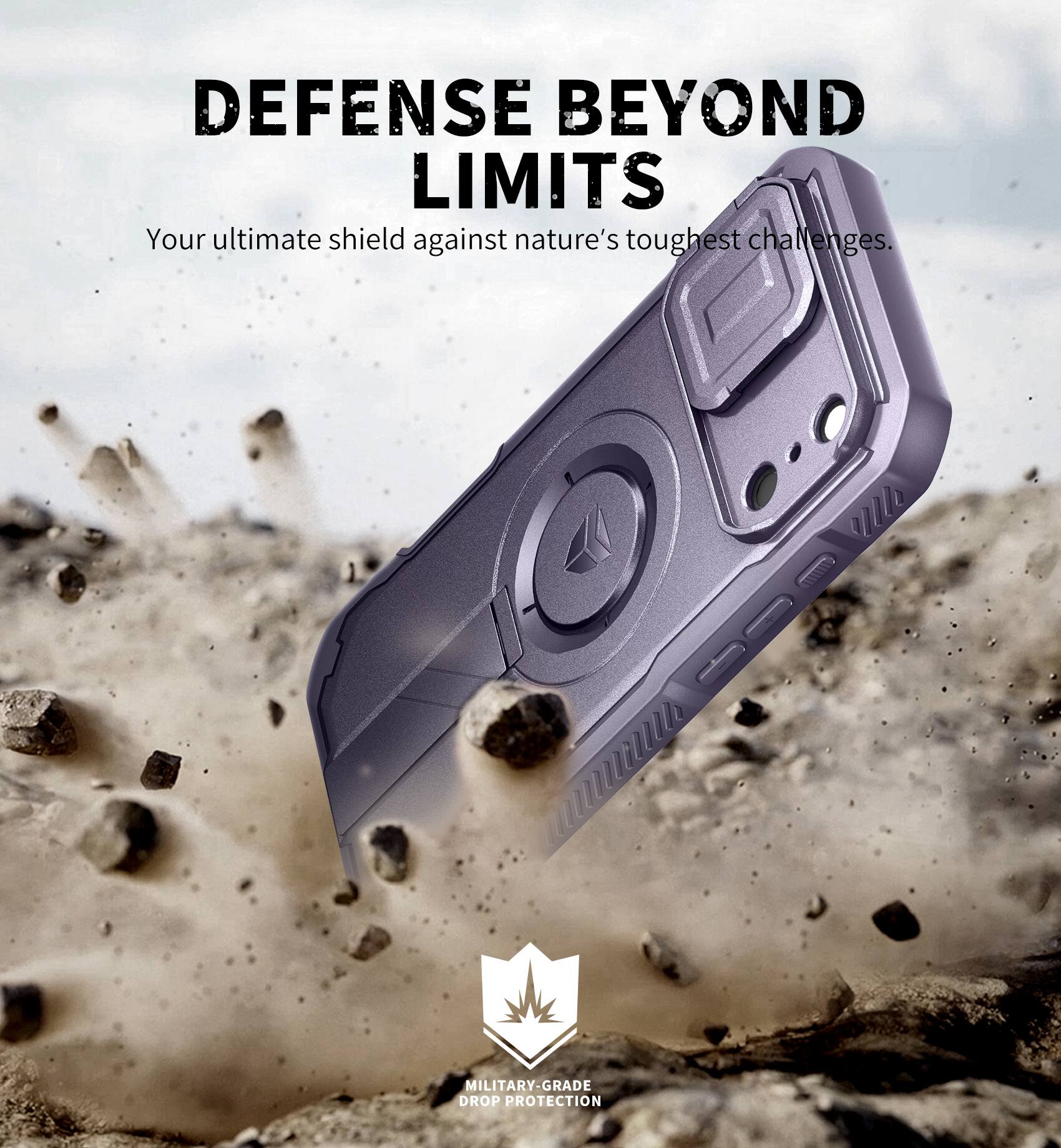 DEFENSE BEYOND LIMITS  
Your ultimate shield against nature's toughest challenges.  

MILITARY-GRADE DROP PROTECTION