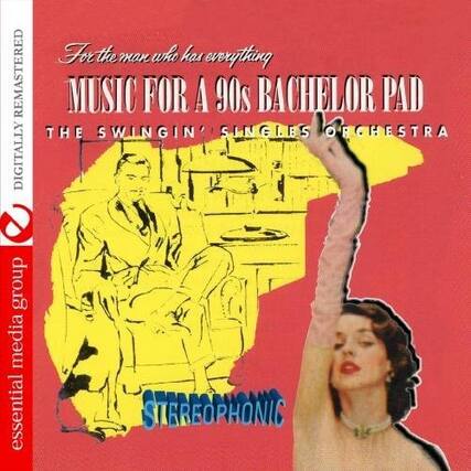REMASTERED DIGITALLY
For the man who has everything
MUSIC FOR A 90s BACHELOR PAD
THE SWINGIN' SINGIES ORCHESTRA
essential media group
STEREOPHONIC