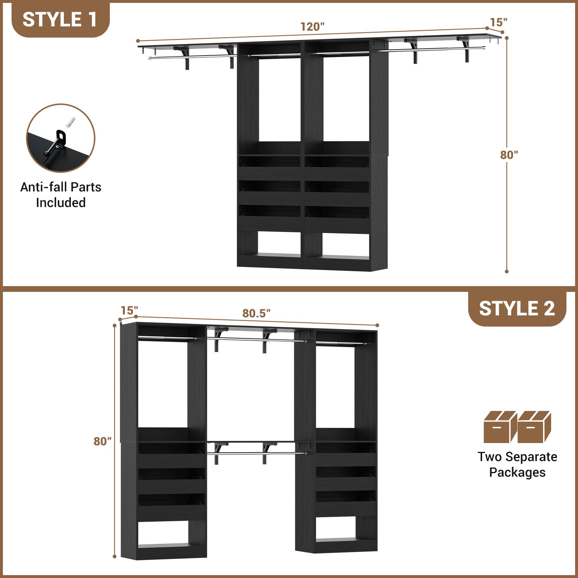 STYLE 1  
120" x 15" x 80"  
Anti-fall Parts Included  

STYLE 2  
15" x 80.5" x 80"  
Two Separate Packages