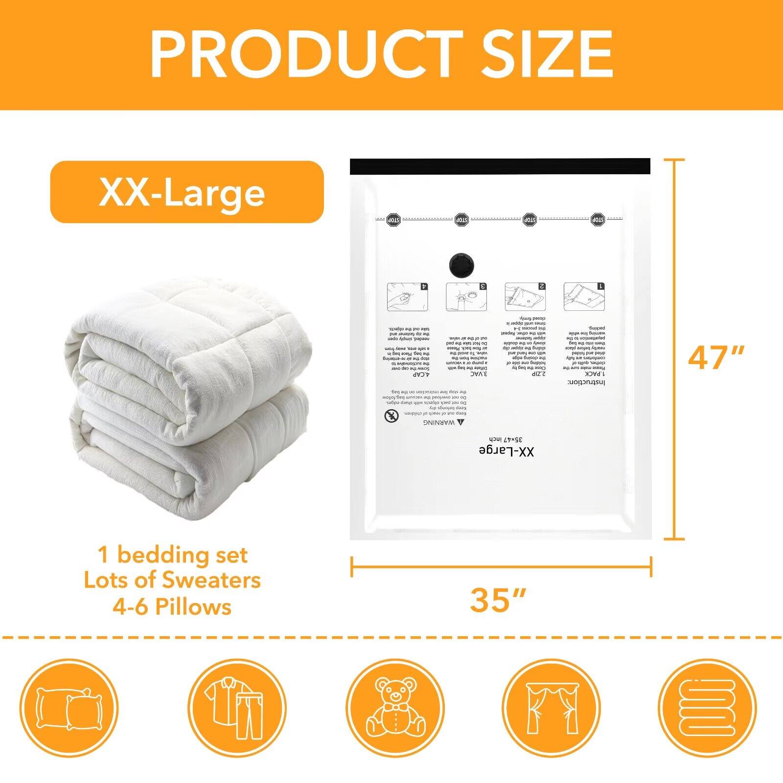 PRODUCT SIZE  
XX-Large  

1 bedding set  
Lots of Sweaters  
4-6 Pillows  

47"  
35"