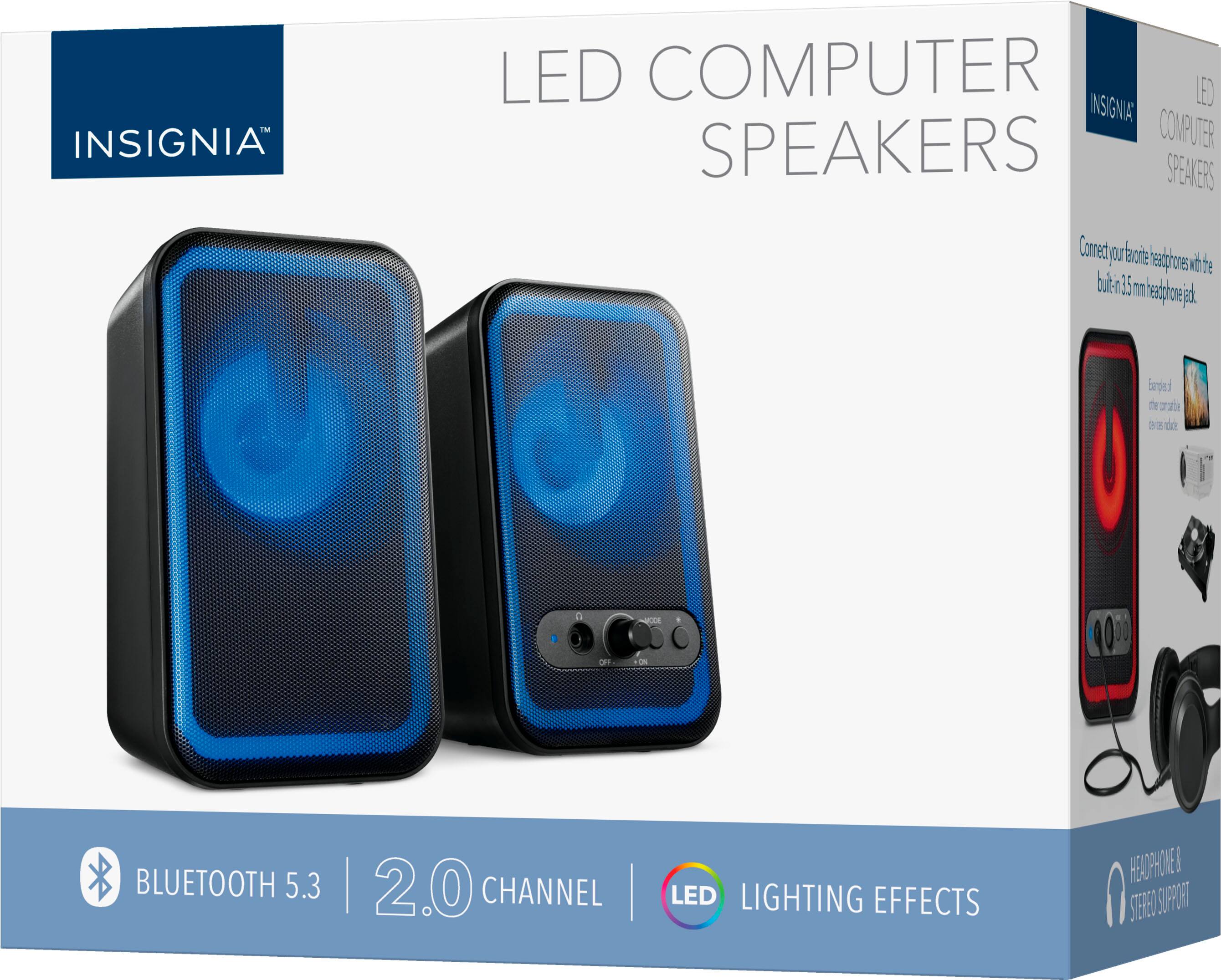INSIGNIA LED COMPUTER SPEAKERS

- BLUETOOTH 5.3
- 2.0 CHANNEL
- LED LIGHTING EFFECTS

Connect your favorite headphones with the built-in 3.5 mm headphone jack.

HEADPHONE & STEREO SUPPORT