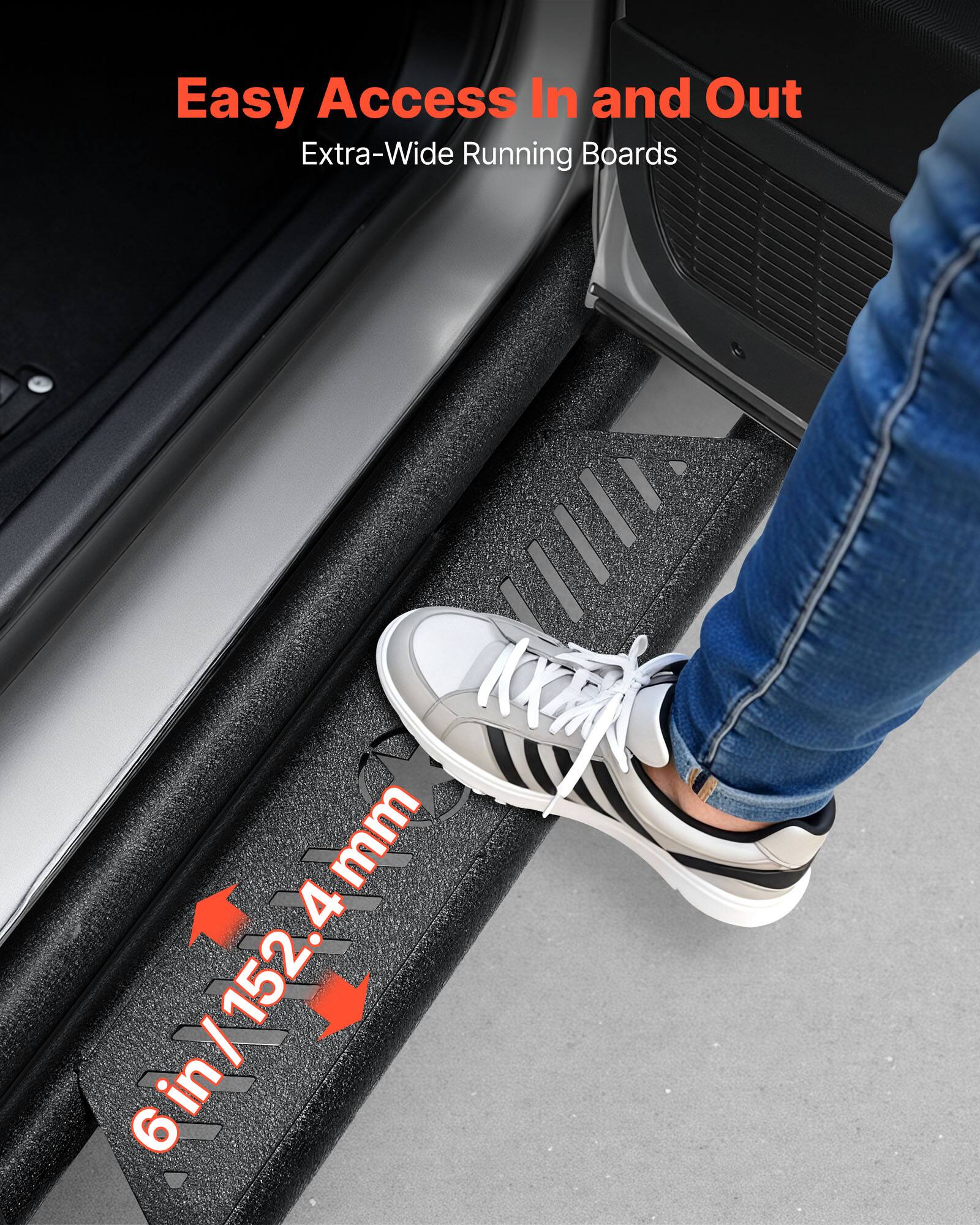 Easy Access In and Out  
Extra-Wide Running Boards  
6 in / 152.4 mm