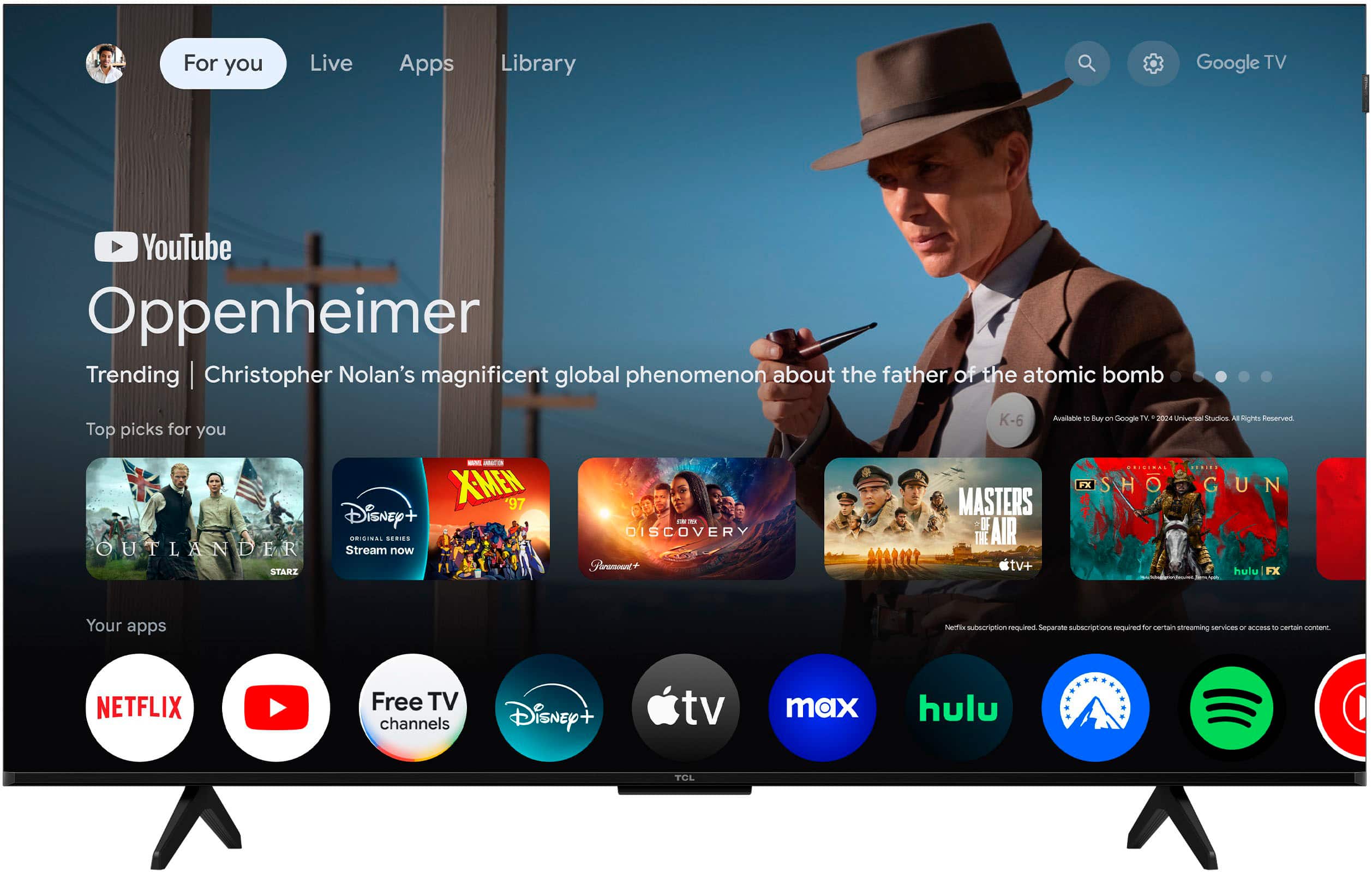 For you Live Apps Library Google TV YouTube Oppenheimer Trending I Christopher Nolan's magnificent global phenomenon about the father of the atomic bomb Top picks for you - - XMEN '97 Disney+ Outlander Stream now Stamina Discovery+ K-6 Atilite+ Google TV 300 /Universal Studios A Knight's Tale Reserved .C.DA. FX Showtime Gun Masters of the Air tv+ hulu FX Your apps Tubi subscription required Separate subscription required for certain streaming services Access to Certain Corner Netflix Free TV channels Disney+ tv max hulu TCL