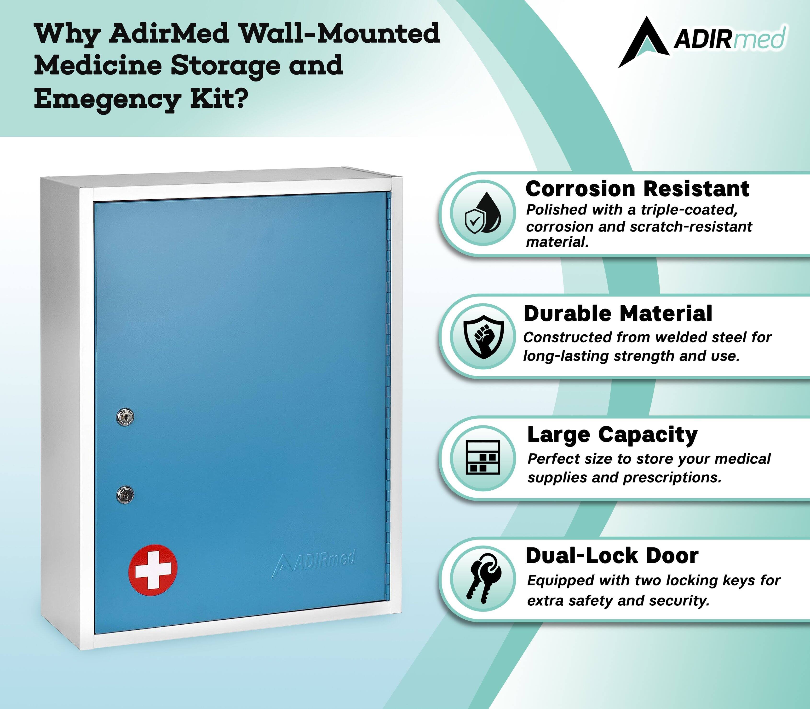 Why AdirMed Wall-Mounted Medicine Storage and Emergency Kit?

ADIRmed
Corrosion Resistant
Polished with a triple-coated, corrosion and scratch-resistant material.
Durable Material
Constructed from welded steel for long-lasting strength and use.
Large Capacity
Perfect size to store your medical supplies and prescriptions.
Dual-Lock Door
Equipped with two locking keys for extra safety and security.