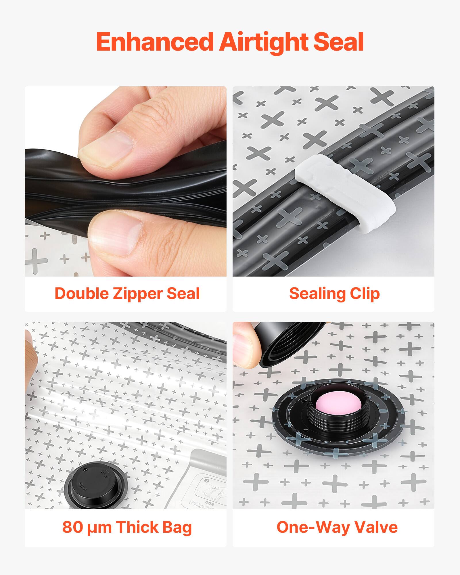 Enhanced Airtight Seal

Double Zipper Seal

Sealing Clip

80 µm Thick Bag

One-Way Valve