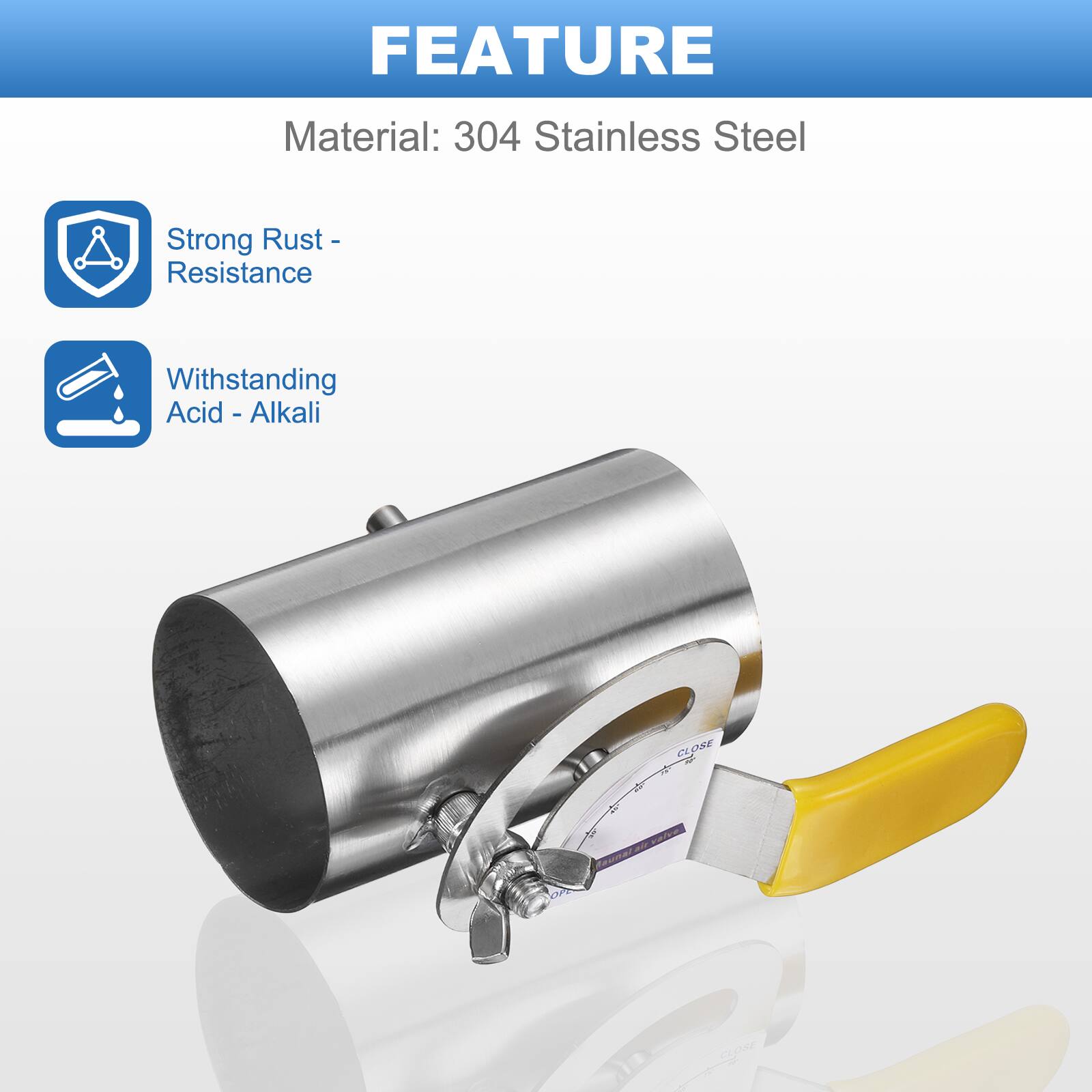 FEATURE  
Material: 304 Stainless Steel  
- Strong Rust Resistance  
- Withstanding Acid - Alkali