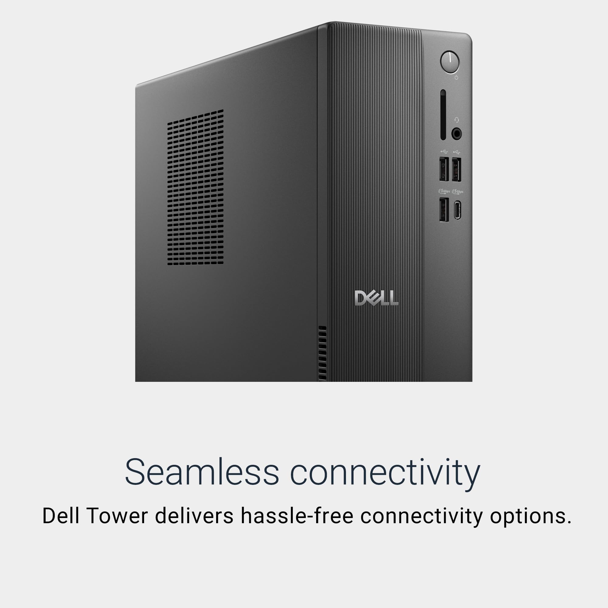 I. - 1 Chge Oge DOLL Seamless connectivity  
Dell Tower delivers hassle-free connectivity options.