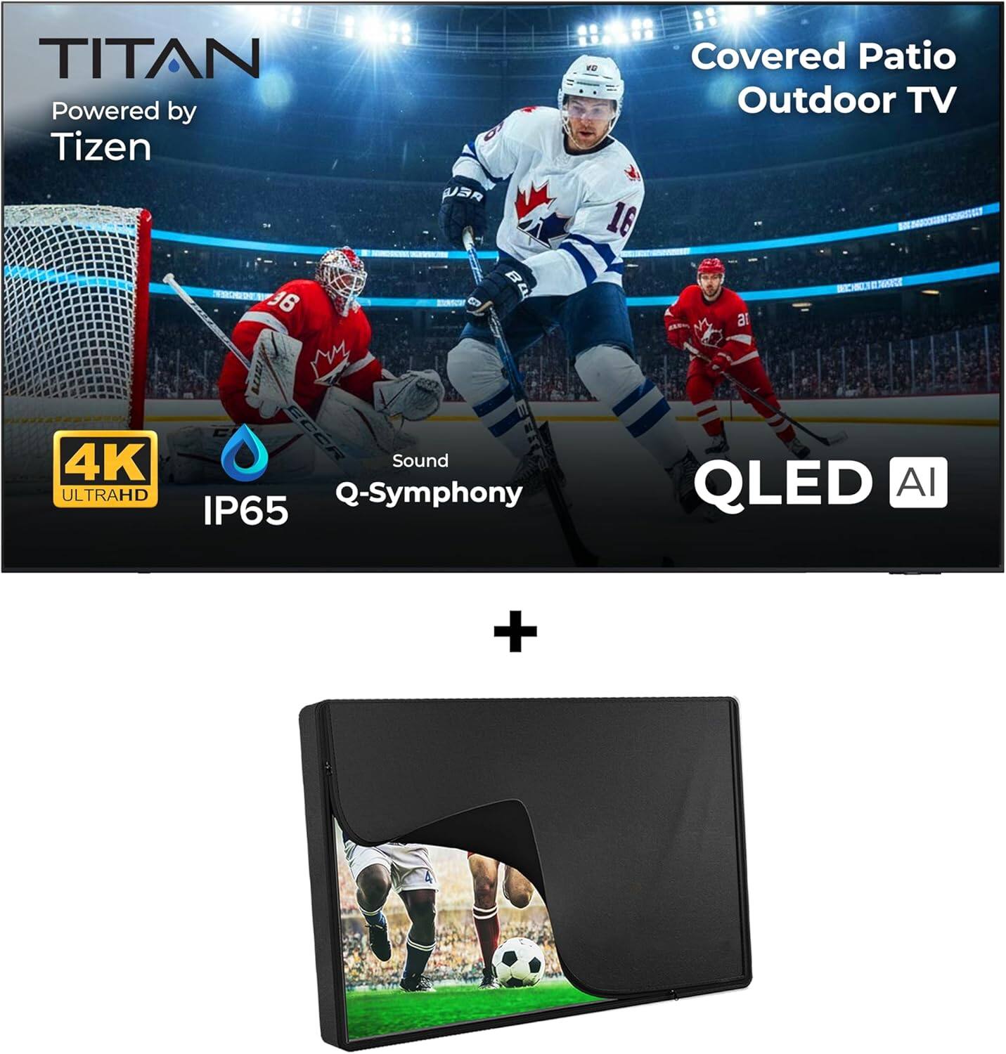 TITAN Powered by Tizen  
Covered Patio Outdoor TV  
4K ULTRAHD  
IP65  
Q-Symphony  
Sound  
QLED AI  

4K ULTRAHD  
IP65  
Q-Symphony  
Sound  
QLED AI
