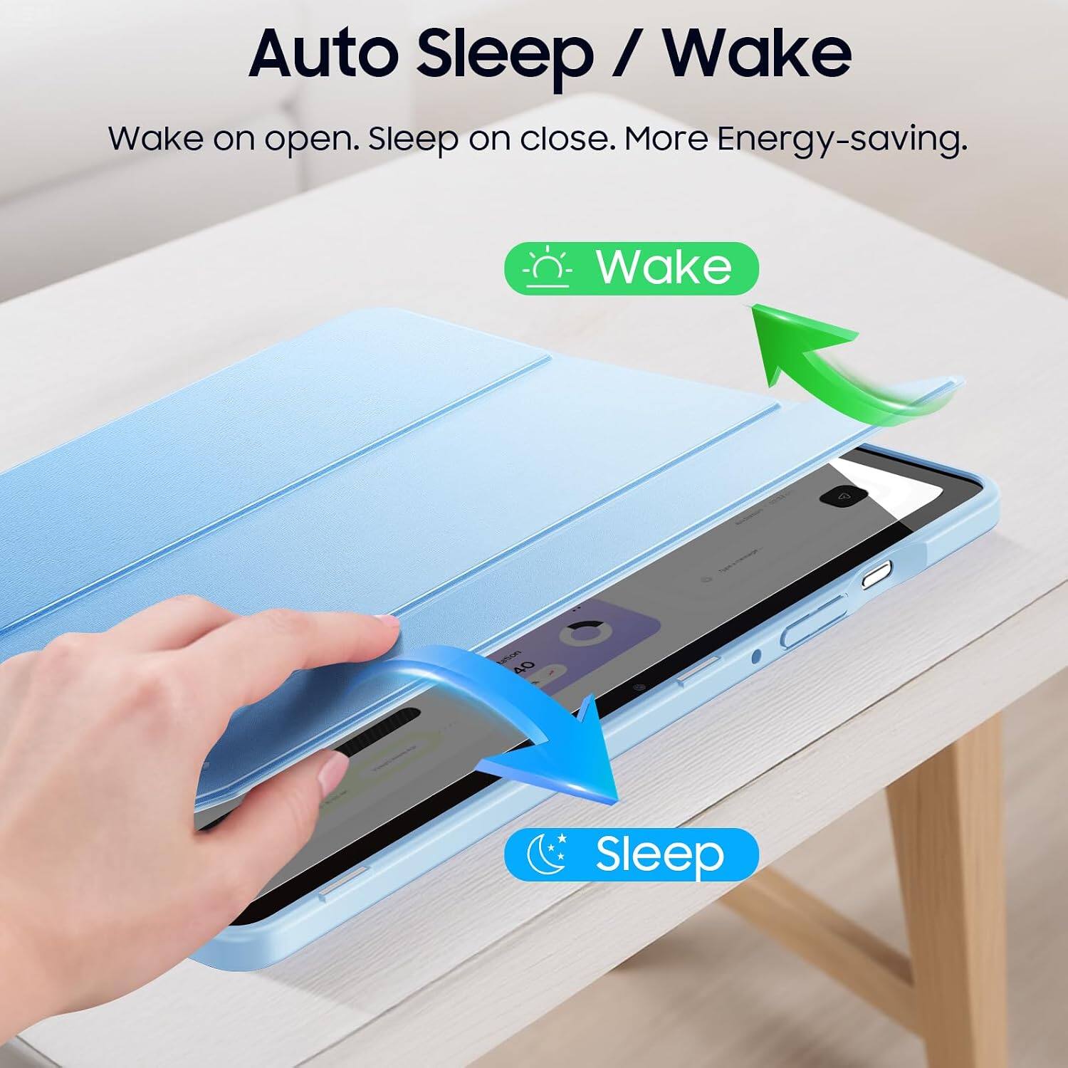 Auto Sleep / Wake  
Wake on open. Sleep on close. More Energy-saving.