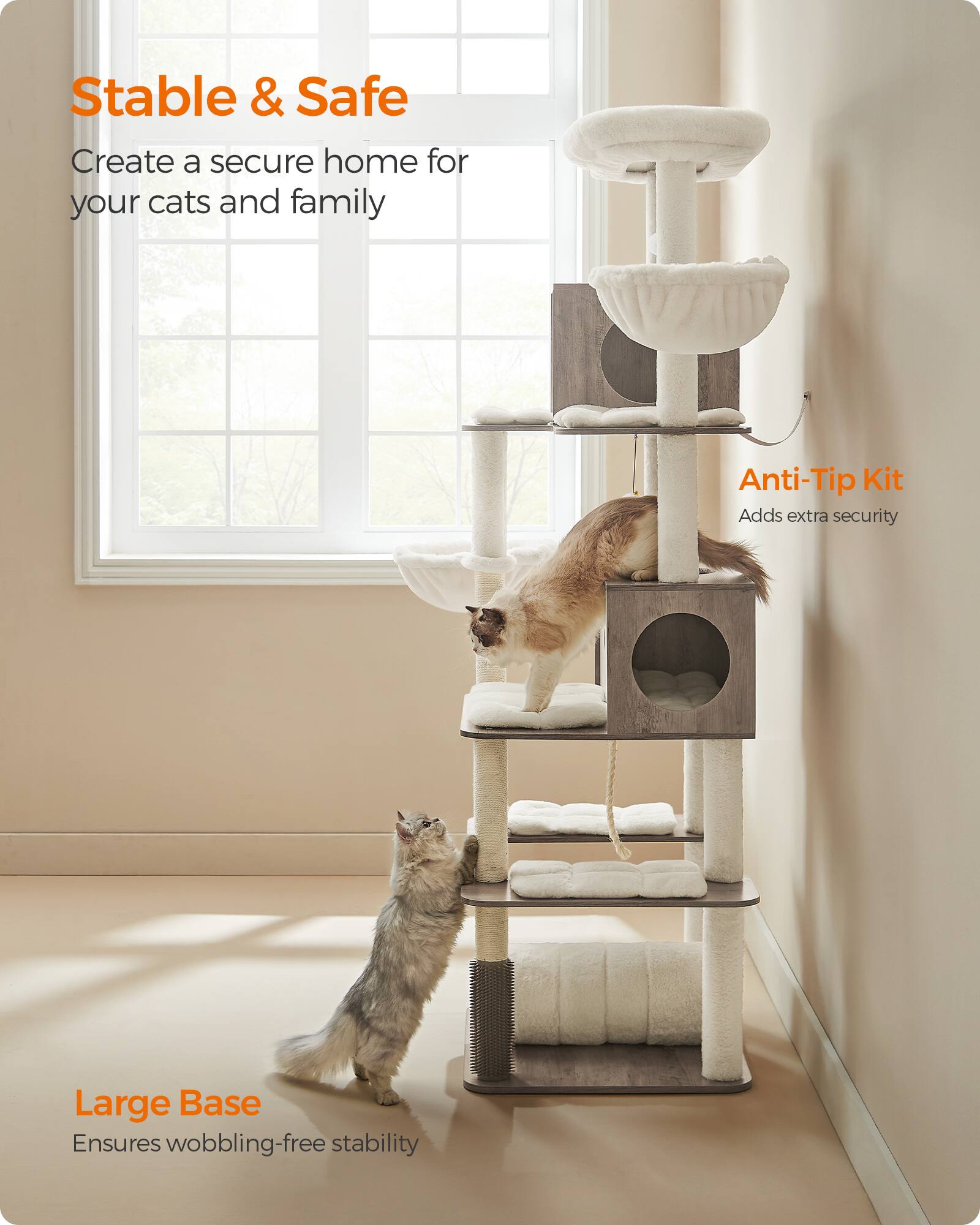 Stable & Safe  
Create a secure home for your cats and family  

Anti-Tip Kit  
Adds extra security  

Large Base  
Ensures wobbling-free stability