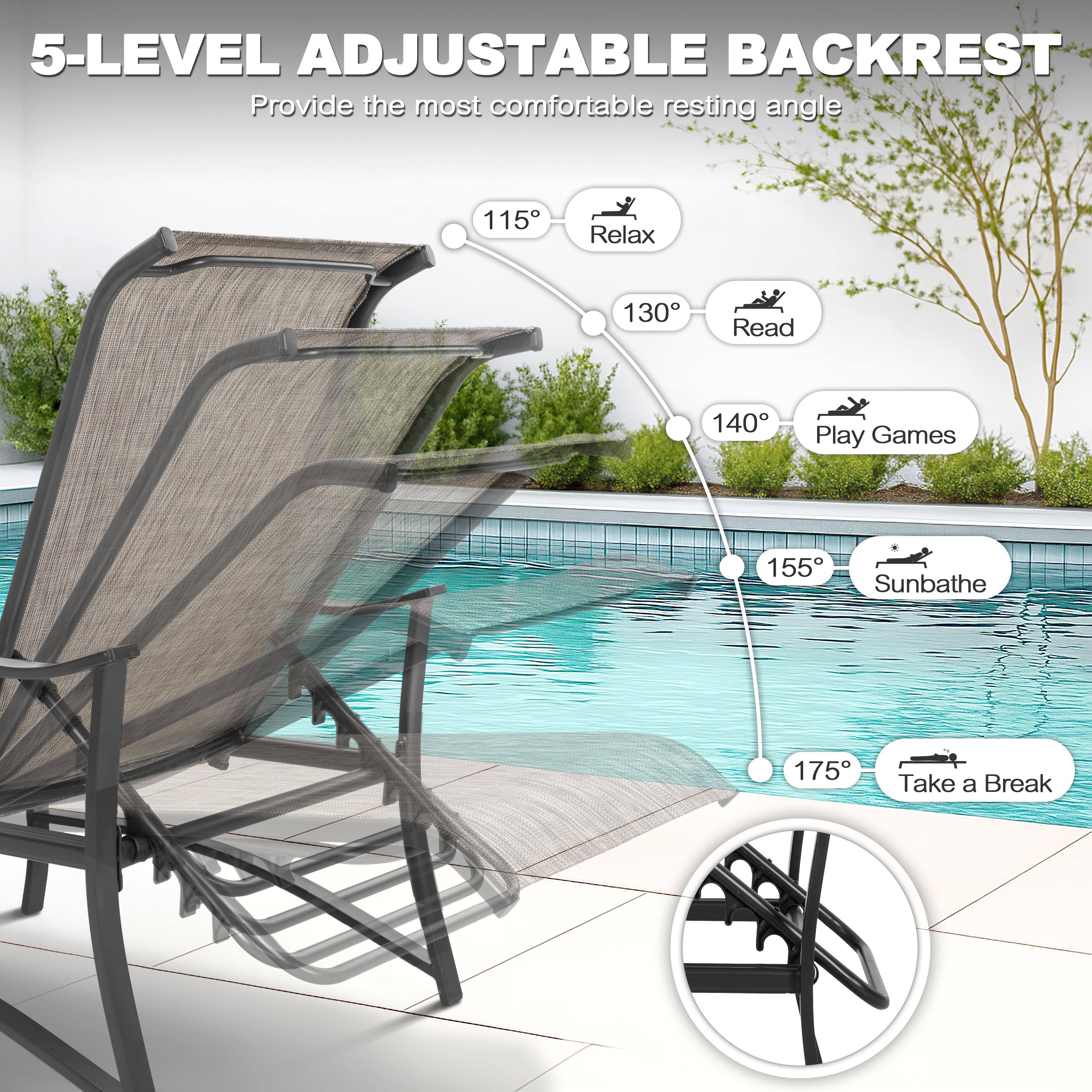 5-LEVEL ADJUSTABLE BACKREST  
Provide the most comfortable resting angle

- 115° Relax
- 130° Read
- 140° Play Games
- 155° Sunbathe
- 175° Take a Break