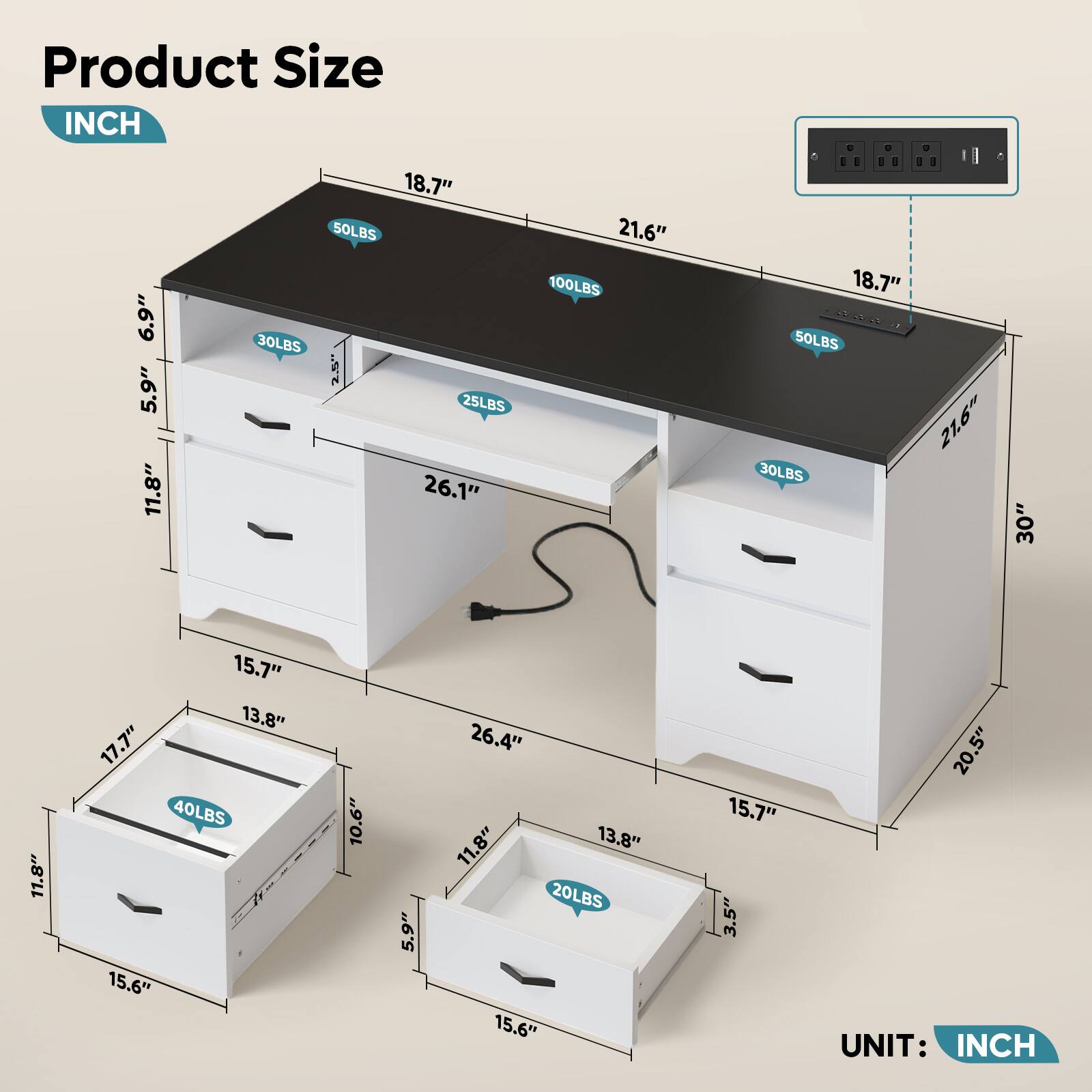 Product Size  
INCH  

- 18.7" x 21.6" x 30"  
  - 100LBS  
  - 50LBS  
  - 50LBS  
  - 30LBS  
  - 30LBS  
  - 25LBS  
  - 25LBS  
  - 21.6"  
  - 18.7"  
  - 11.8"  
  - 5.9"  
  - 6.9"  
  - 2.5"  
  - 26.1"  
  - 26.4"  
  - 15.7"  
  - 15.7"  
  - 13.8"  
  - 13.8"  
  - 17.7"  
  - 10.6"  
  - 5.9"  
  - 20LBS  
  - 40LBS  
  - 15.6"  
  - 15.6"  
  - 11.8"  
  - 15.7"  
  - 20.5"  
  - 3.5"  
  - 20.5"  

UNIT: INCH