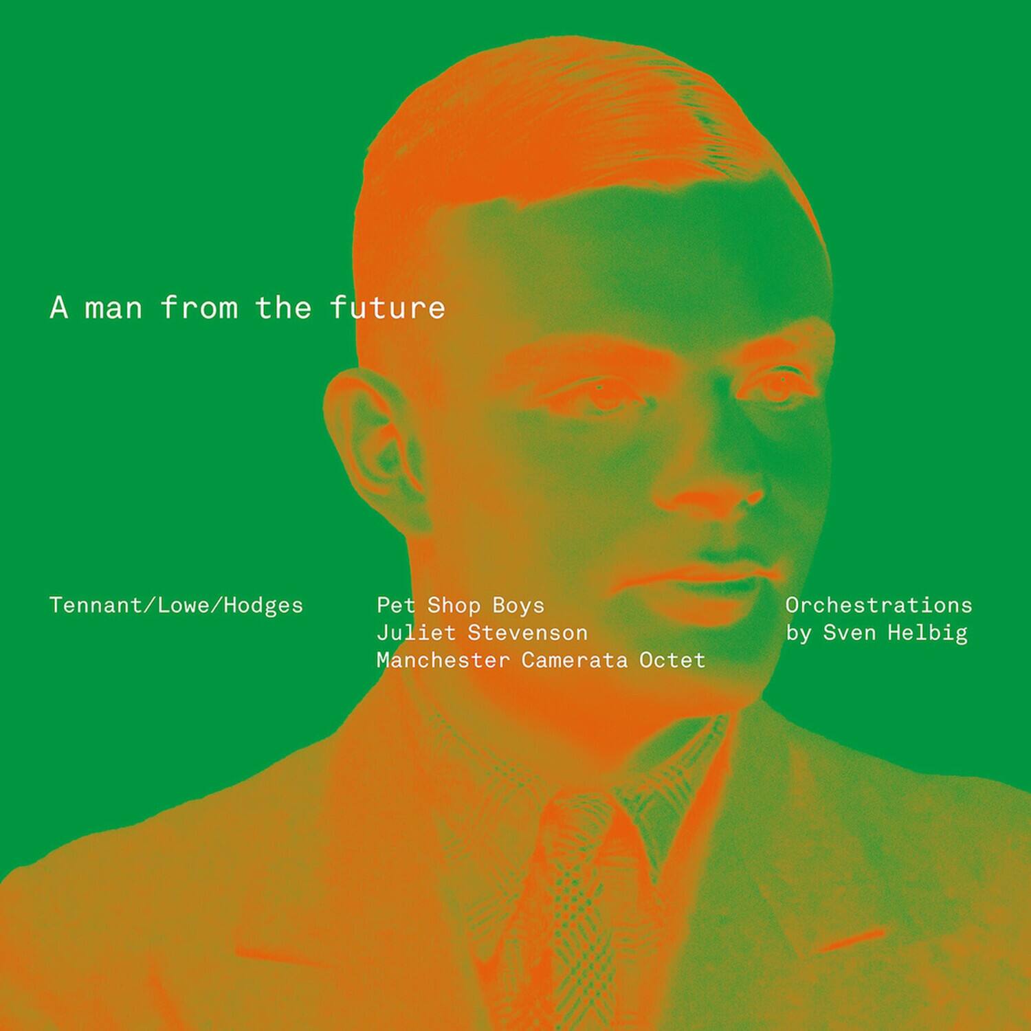 A man from the future

Tennant/Lowe/Hodges  
Pet Shop Boys  
Juliet Stevenson  
Manchester Camerata Octet  

Orchestrations by Sven Helbig