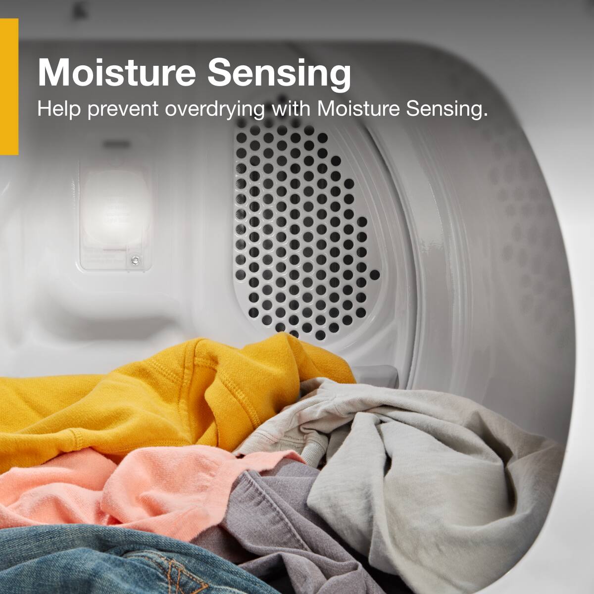 Moisture Sensing  
Help prevent overdrying with Moisture Sensing.