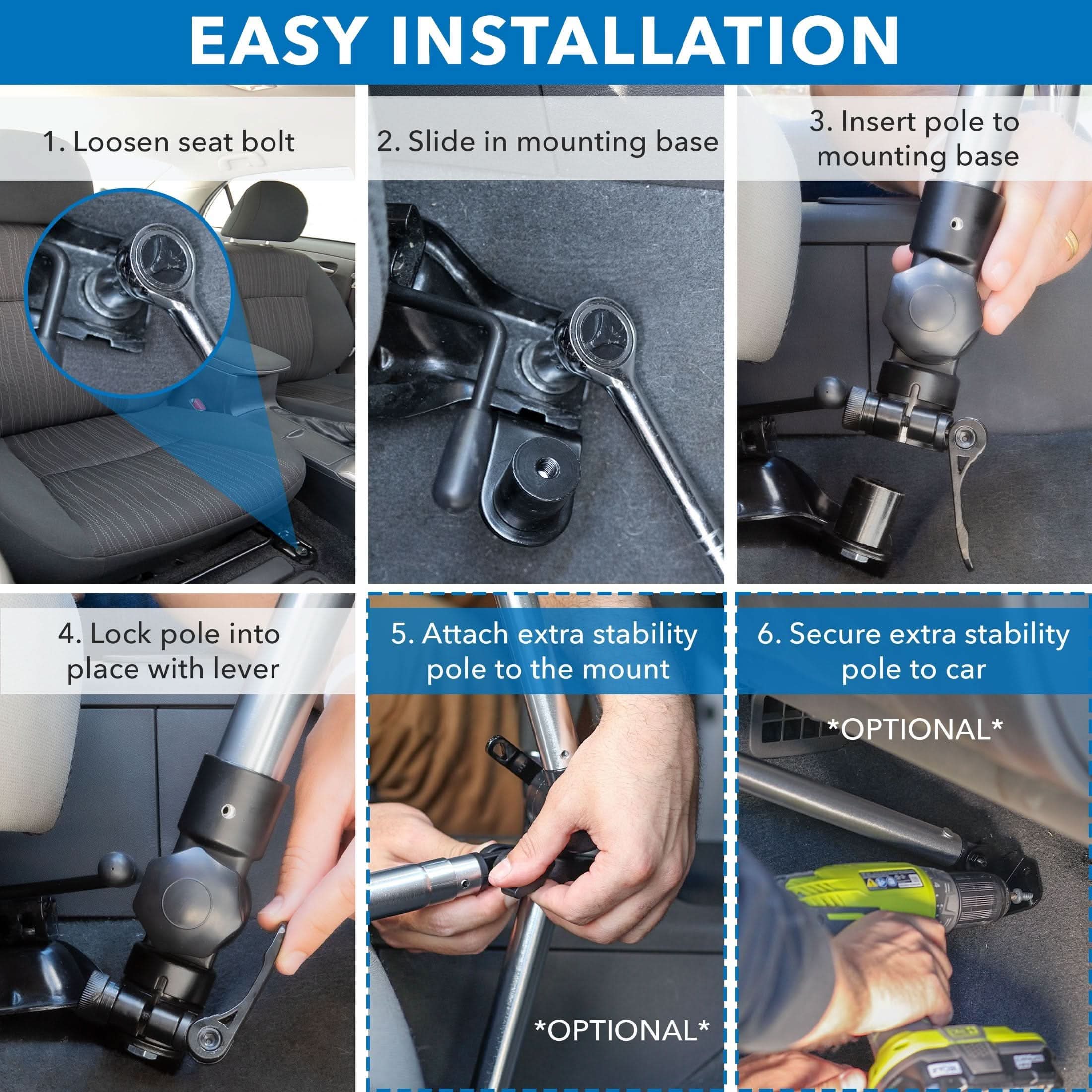 EASY INSTALLATION

1. Loosen seat bolt
2. Slide in mounting base
3. Insert pole to mounting base
4. Lock pole into place with lever
5. Attach extra stability pole to the mount
6. Secure extra stability pole to car

*OPTIONAL*