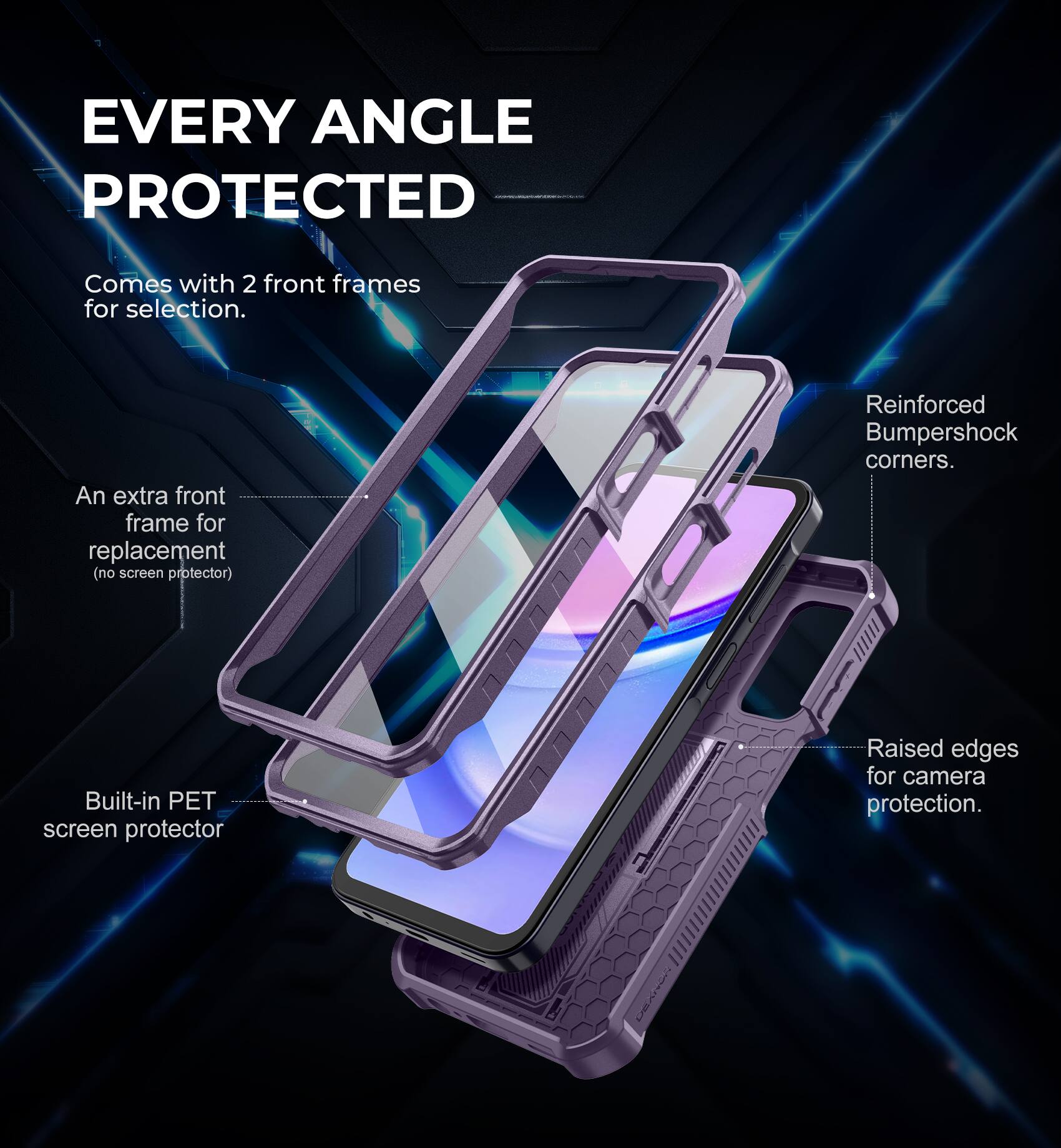 EVERY ANGLE PROTECTED

Comes with 2 front frames for selection.

An extra front frame for replacement (no screen protector).

Reinforced Bumpershock corners.

Built-in PET screen protector.

Raised edges for camera protection.