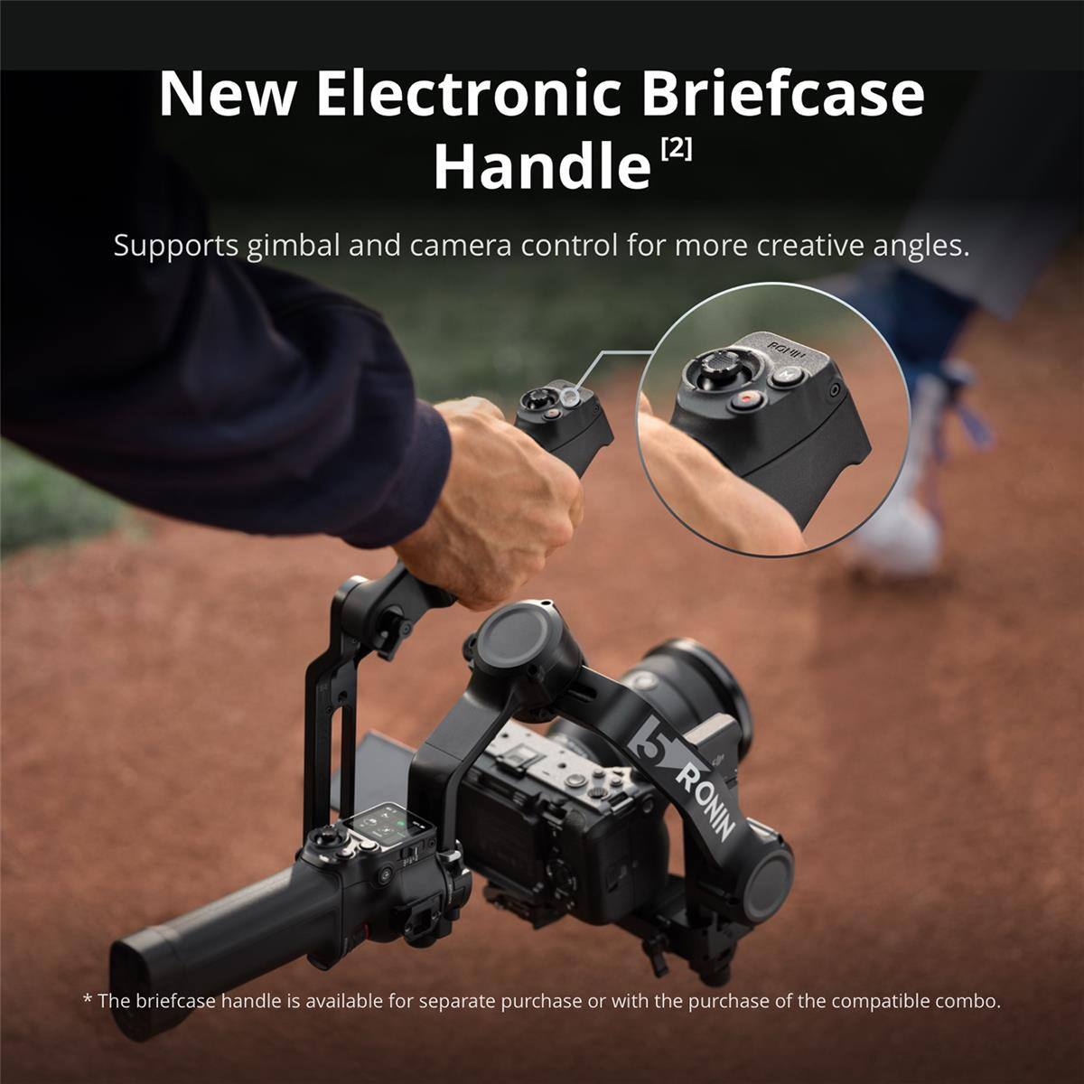 New Electronic Briefcase Handle [2]  
Supports gimbal and camera control for more creative angles.  

*The briefcase handle is available for separate purchase or with the purchase of the compatible combo.