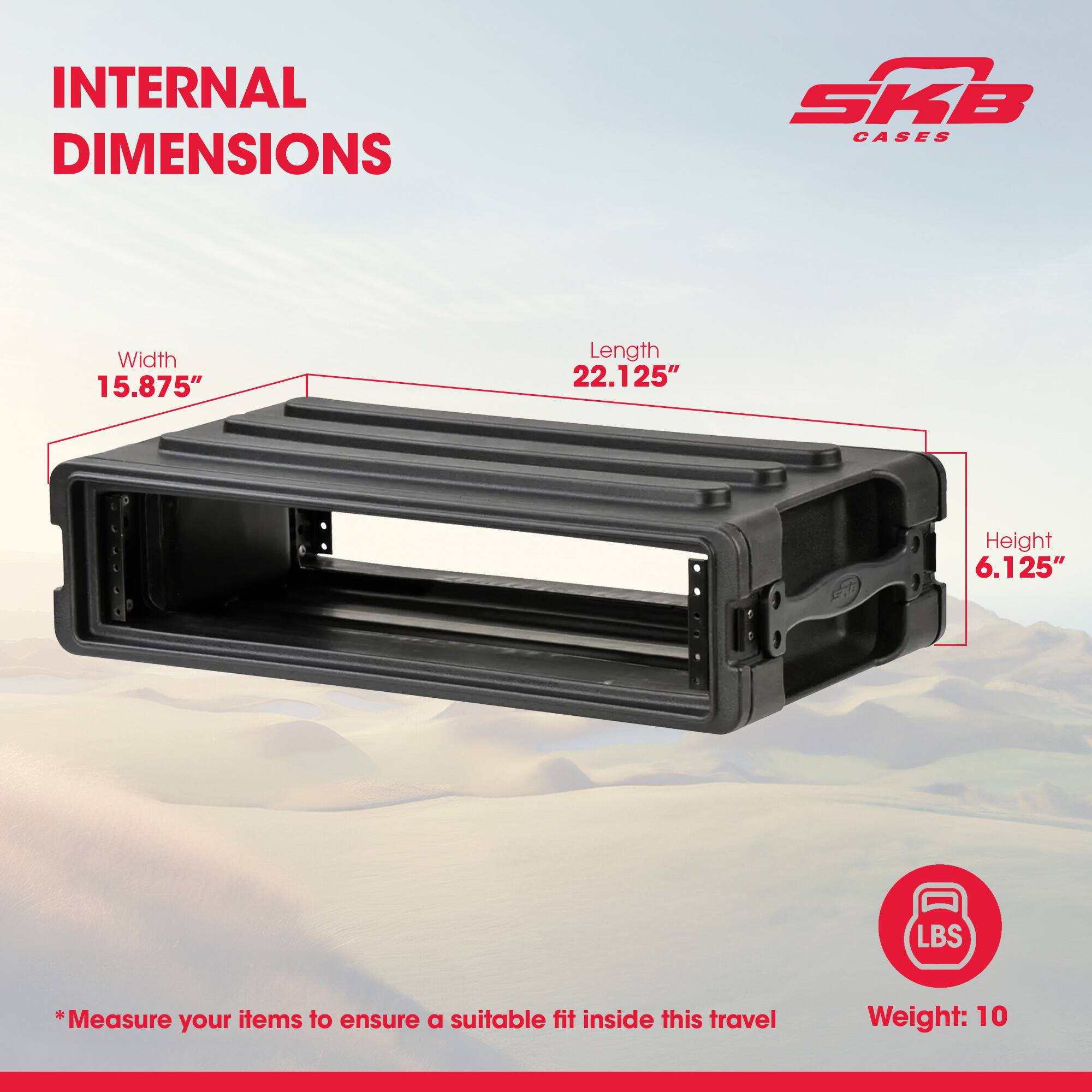 INTERNAL DIMENSIONS SKB CASES

Width: 15.875"
Length: 22.125"
Height: 6.125"

*Measure your items to ensure a suitable fit inside this travel

Weight: 10 LBS