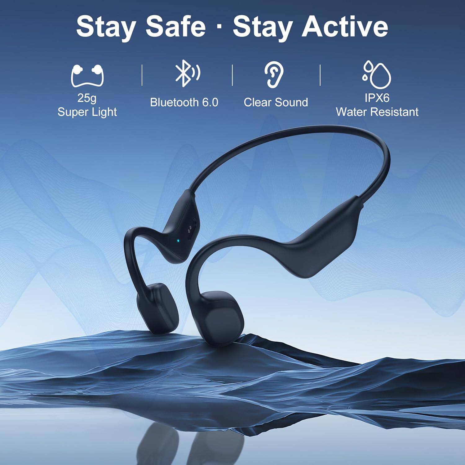 Stay Safe • Stay Active

25g Super Light  
Bluetooth 6.0  
Clear Sound  
IPX6 Water Resistant