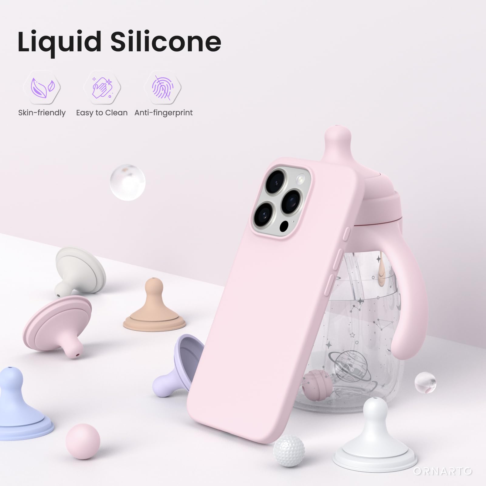 Liquid Silicone  
Skin-friendly  
Easy to Clean  
Anti-fingerprint  
ORNARTO