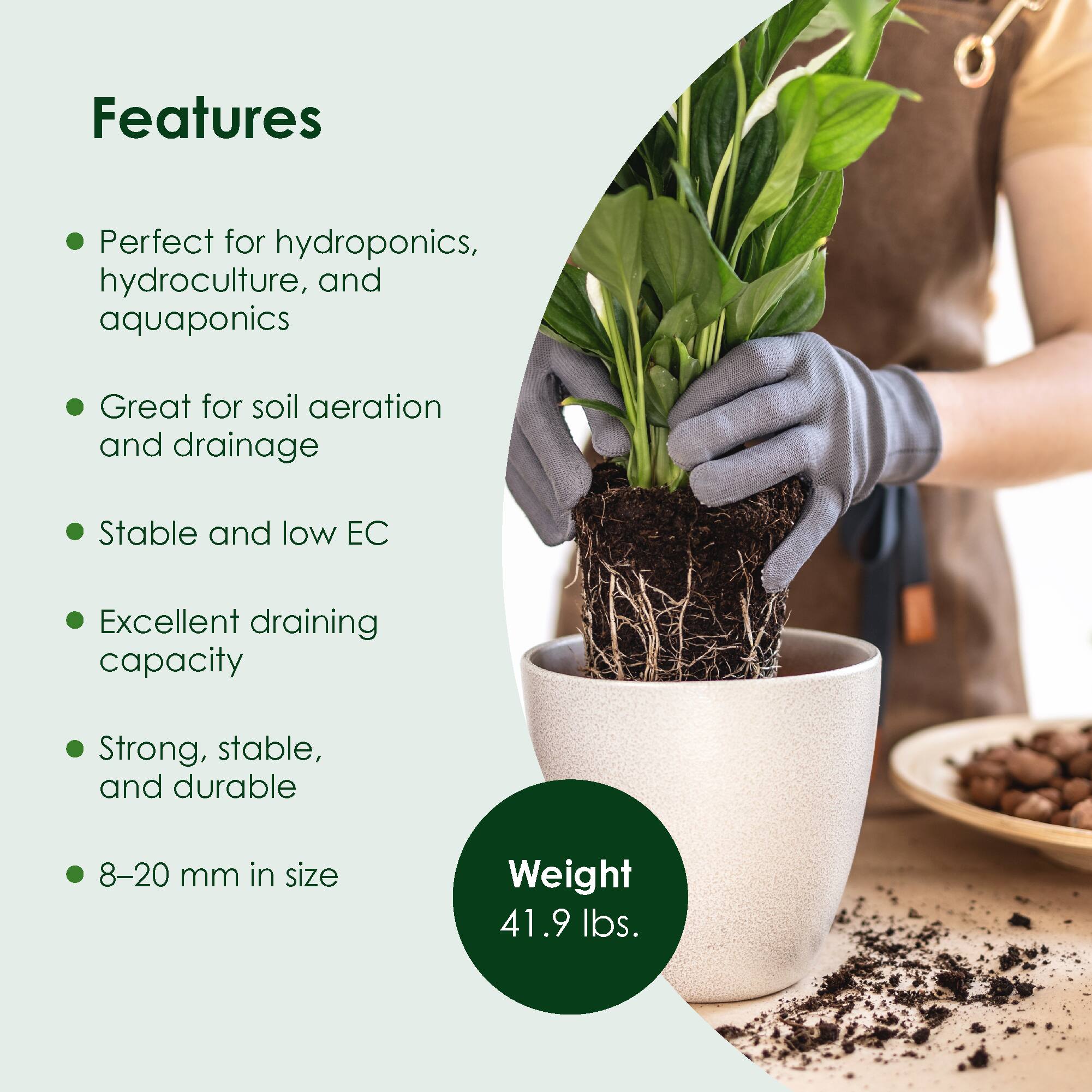 Features  
- Perfect for hydroponics, hydroculture, and aquaponics  
- Great for soil aeration and drainage  
- Stable and low EC  
- Excellent draining capacity  
- Strong, stable, and durable  
- 8–20 mm in size  

Weight: 41.9 lbs.