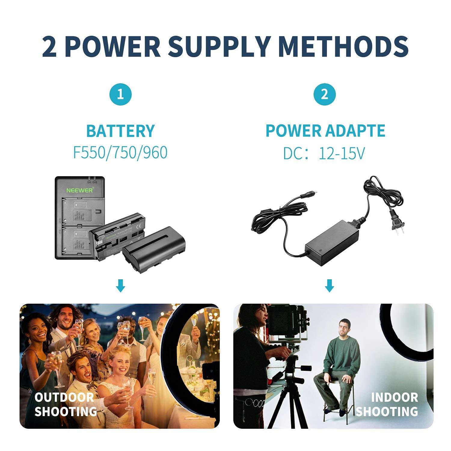 2 POWER SUPPLY METHODS

1. BATTERY
   F550/750/960

2. POWER ADAPTE
   DC: 12-15V

OUTDOOR SHOOTING

INDOOR SHOOTING