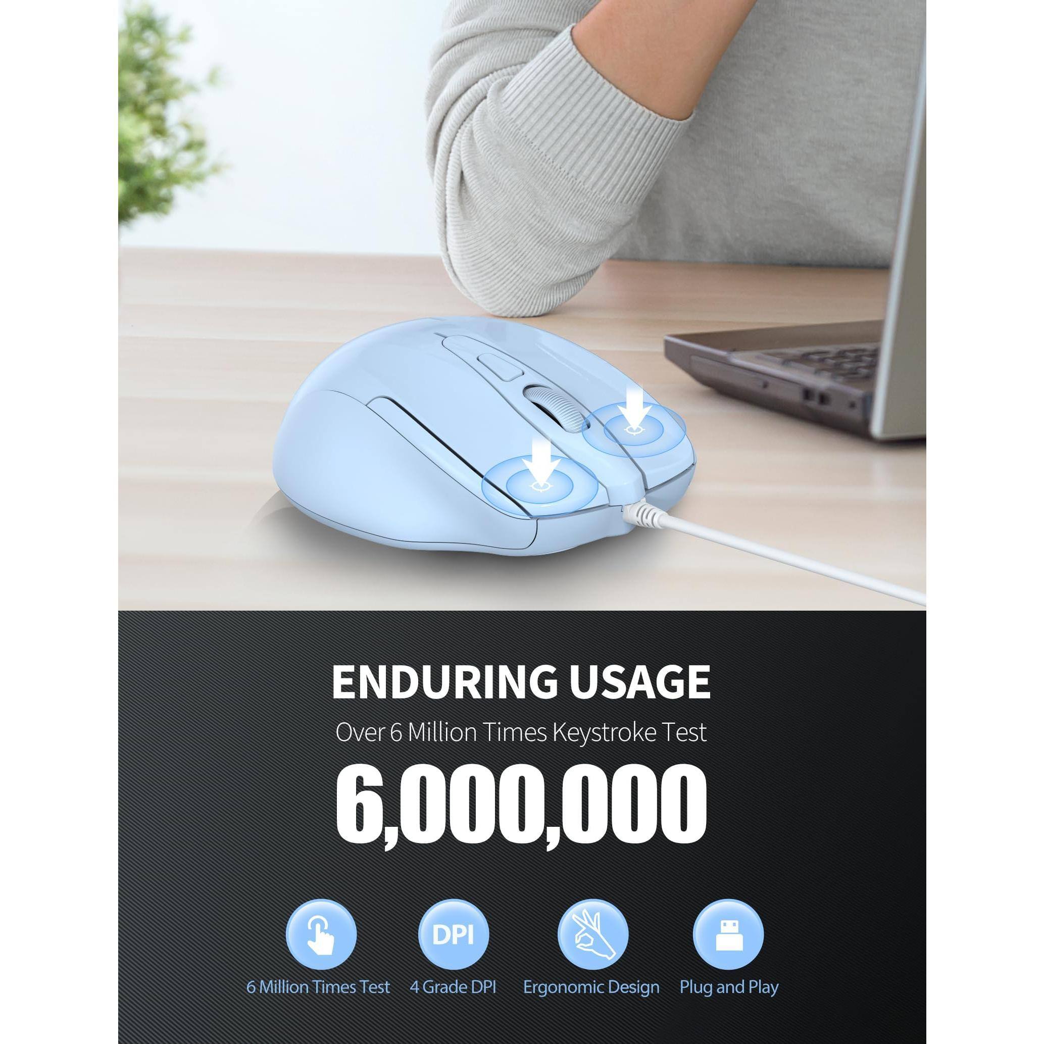 ENDURING USAGE  
Over 6 Million Times Keystroke Test  
6,000,000 DPI  

6 Million Times Test  
4 Grade DPI  
Ergonomic Design  
Plug and Play