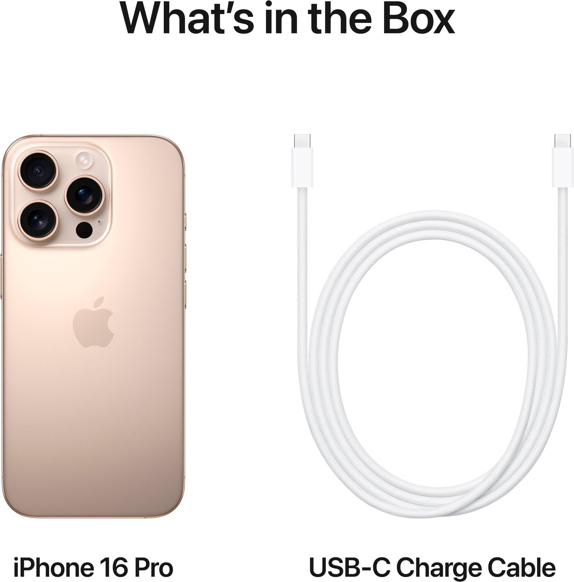 What's in the Box

iPhone 16 Pro

USB-C Charge Cable