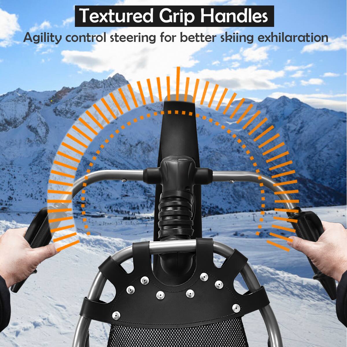 Textured Grip Handles Agility control steering for better skiing exhilaration.