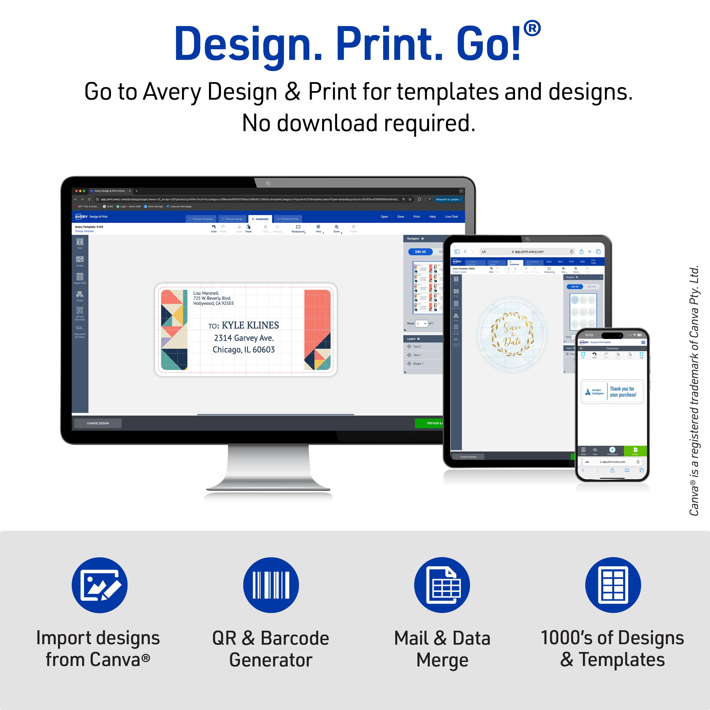 Design. Print. Go!  
Go to Avery Design & Print for templates and designs. No download required.  

TO: KYLE KLINES  
2314 Garvey Ave.  
Chicago, IL 60605  

Import designs from Canva®  
QR & Barcode Generator  
Mail & Data Merge  
1000's of Designs & Templates