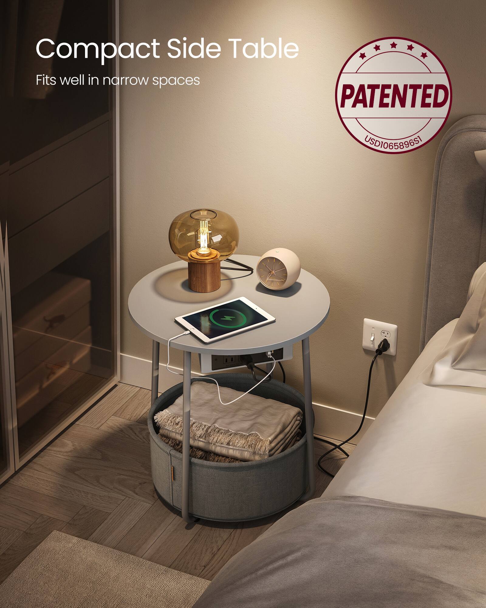 Compact Side Table  
Fits well in narrow spaces  

PATENTED  
USD106589651
