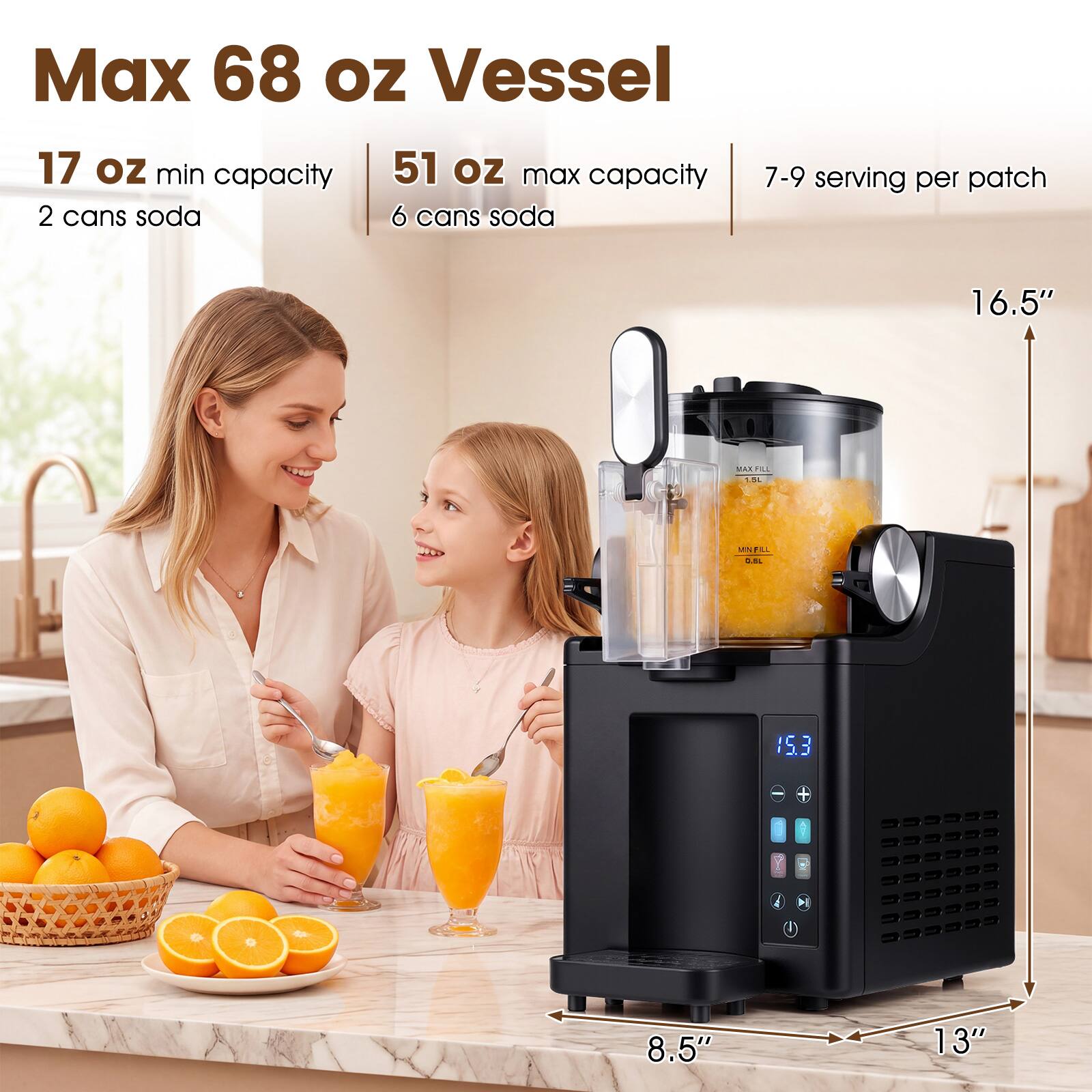 Max 68 oz Vessel  
17 oz min capacity  
2 cans soda  
51 oz max capacity  
6 cans soda  
7-9 serving per patch  
16.5"  
8.5"  
13"