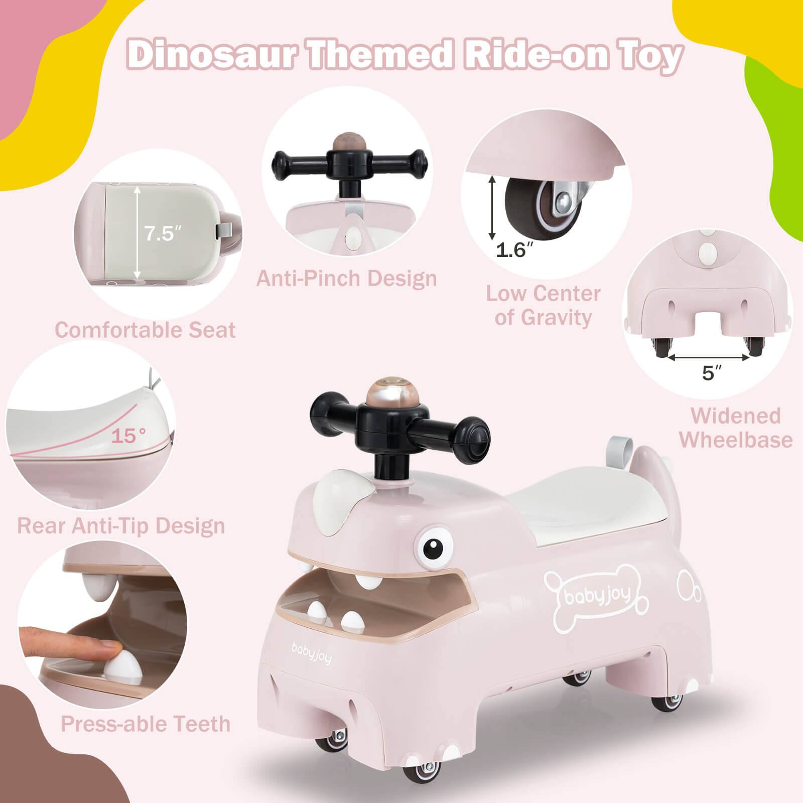 Dinosaur Themed Ride-on Toy

- Comfortable Seat: 7.5"
- Anti-Pinch Design
- Low Center of Gravity: 1.6"
- Rear Anti-Tip Design: 15°
- Widened Wheelbase: 5"
- Press-able Teeth