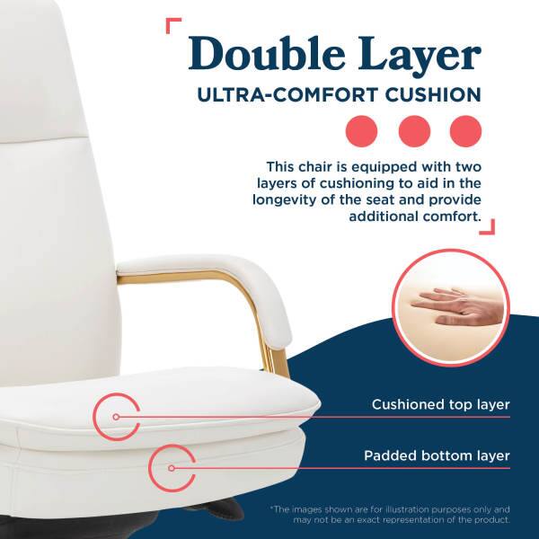 Double Layer ULTRA-COMFORT CUSHION

This chair is equipped with two layers of cushioning to aid in the longevity of the seat and provide additional comfort.

- Cushioned top layer
- Padded bottom layer

*The images shown are for illustration purposes only and may not be an exact representation of the product.