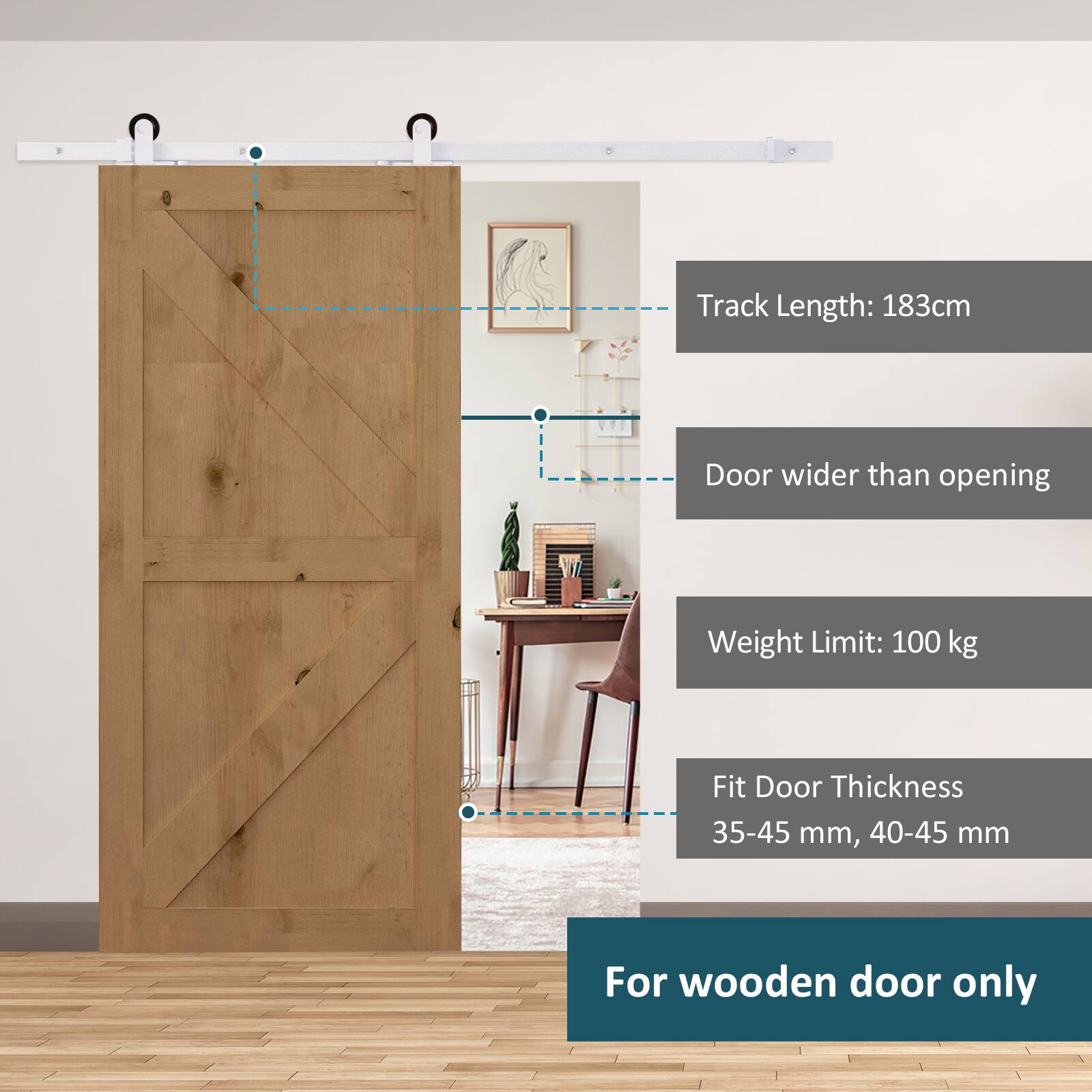 Track Length: 183cm  
Door wider than opening  
Weight Limit: 100 kg  
Fit Door Thickness: 35-45 mm, 40-45 mm  
For wooden door only