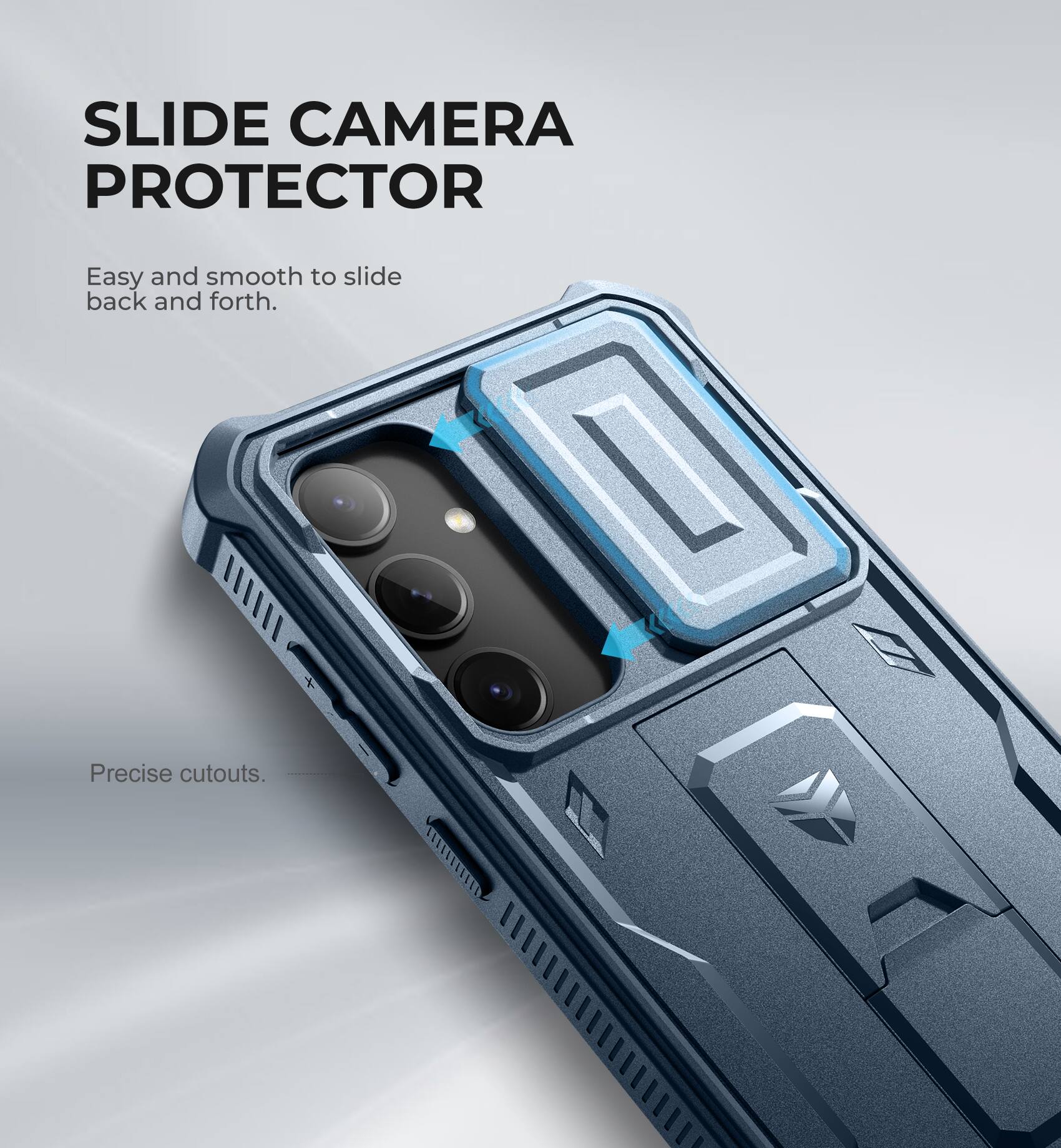 SLIDE CAMERA PROTECTOR
Easy and smooth to slide back and forth.
Precise cutouts.