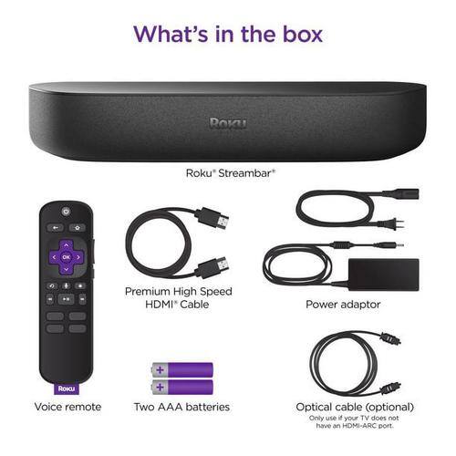 What's in the box

- Roku Streambar
- Premium High Speed HDMI Cable
- Power adaptor
- Voice remote
- Two AAA batteries
- Optical cable (optional) - Only use if your TV does not have an HDMI-ARC port.