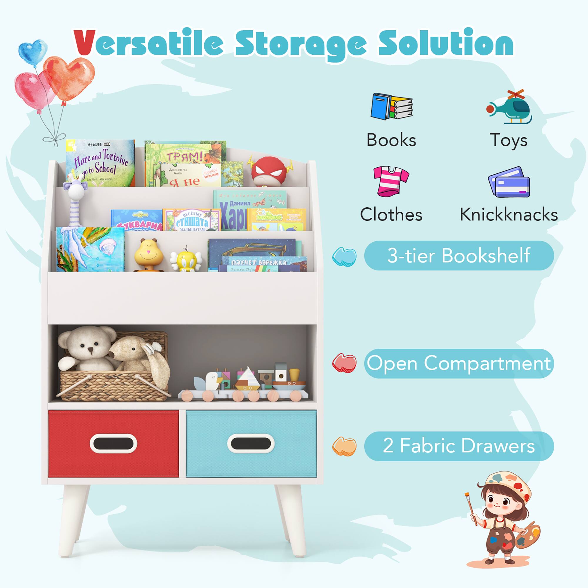 Versatile Storage Solution

- Books
- Toys
- Clothes
- Knickknacks

3-tier Bookshelf
Open Compartment
2 Fabric Drawers